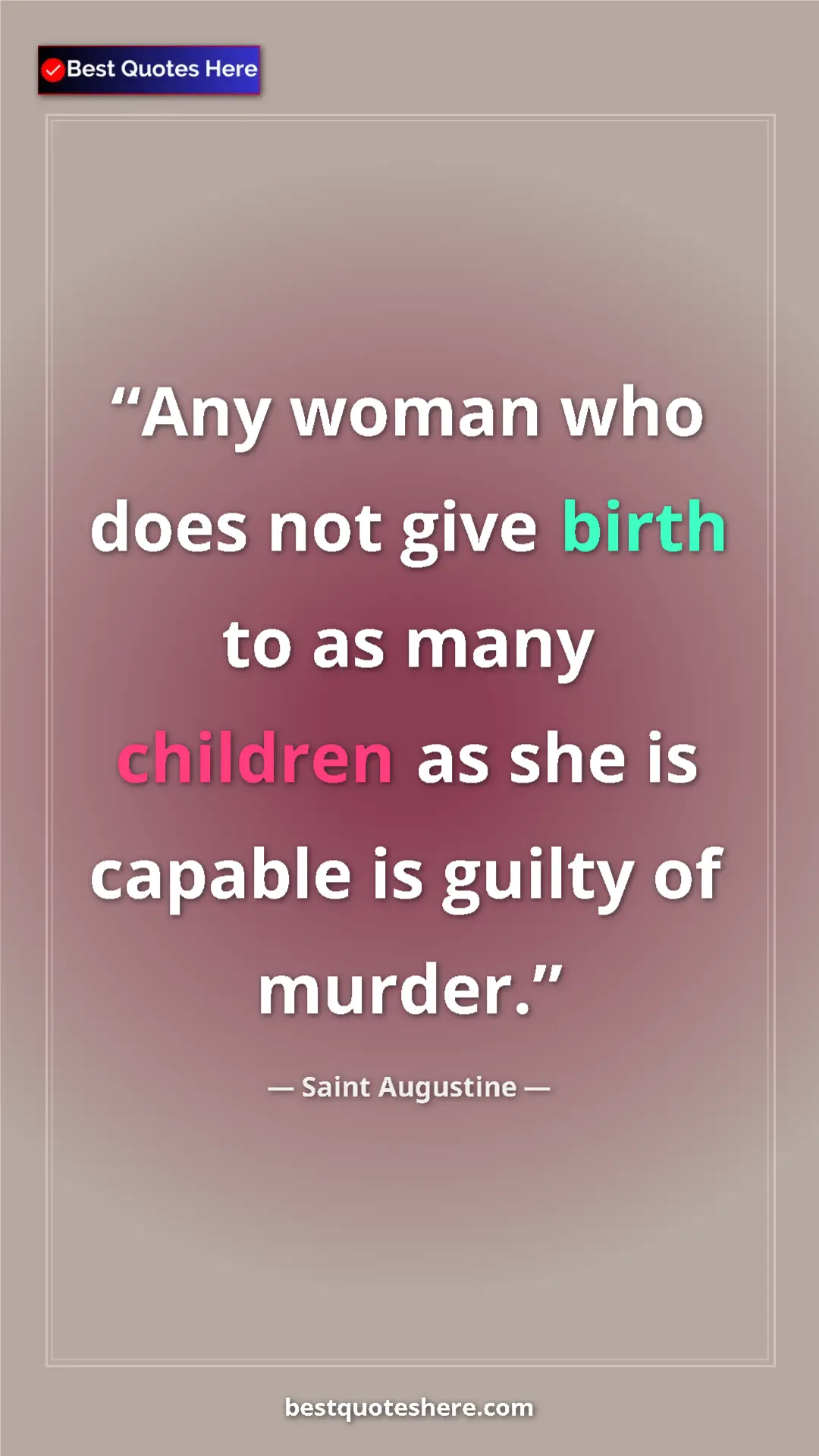 Saint Augustine Quote Card: "Any woman who does not give birth to as many children as..." Pinterest quote poster by Saint Augustine: "Any woman who does not give birth to as many children as..."
