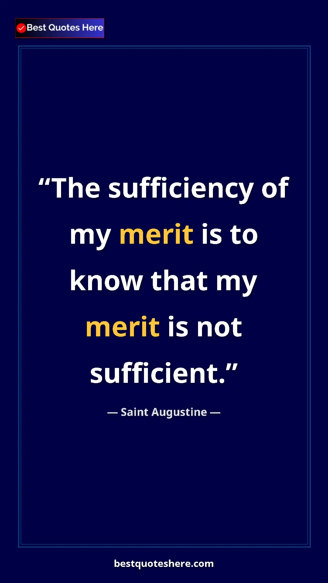 Saint Augustine Quote Card: "The sufficiency of my merit is to know that my merit is not..." Pinterest quote poster by Saint Augustine: "The sufficiency of my merit is to know that my merit is not..."