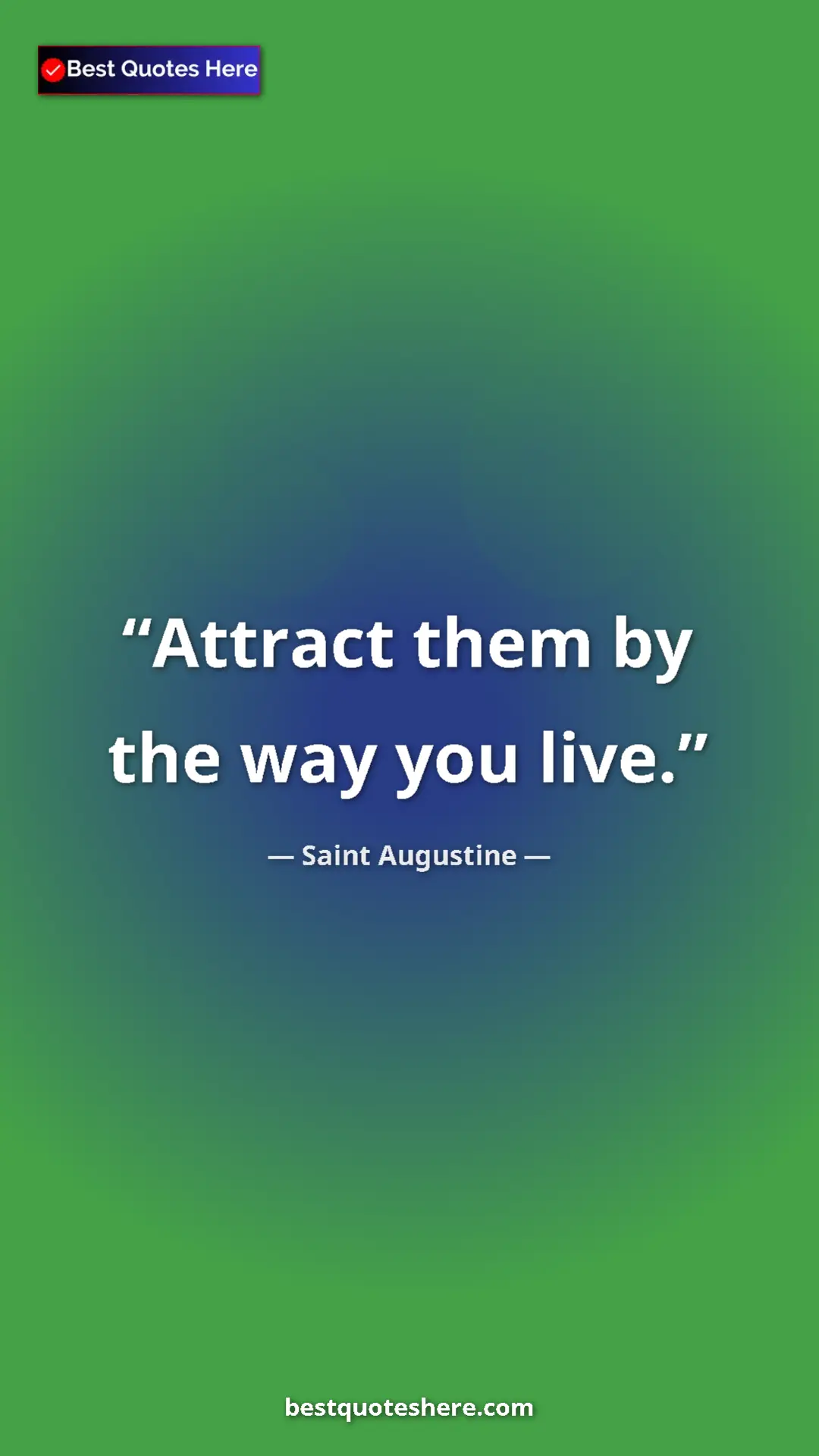 Saint Augustine Quote Card: "Attract them by the way you live." Pinterest quote poster by Saint Augustine: "Attract them by the way you live."