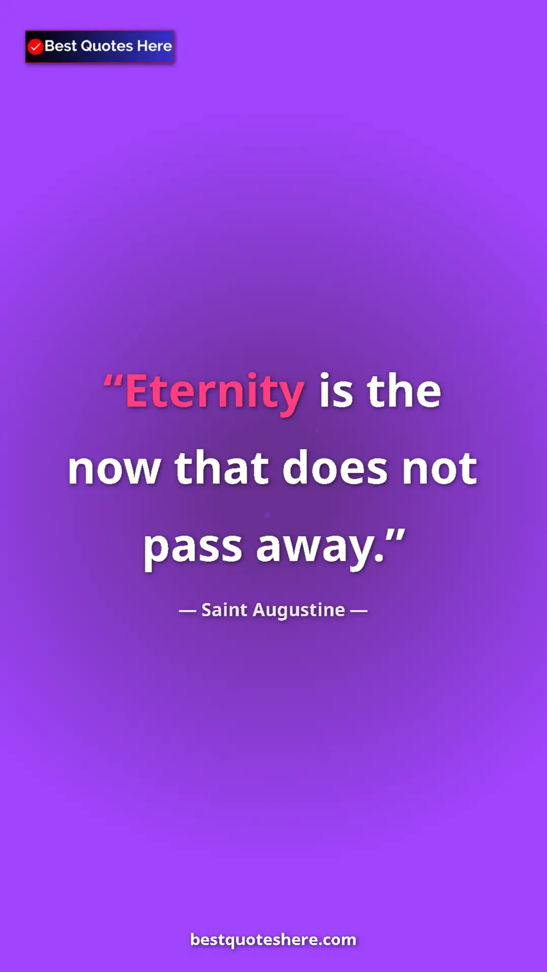 Pinterest quote poster by Saint Augustine: "Eternity is the now that does not pass away."