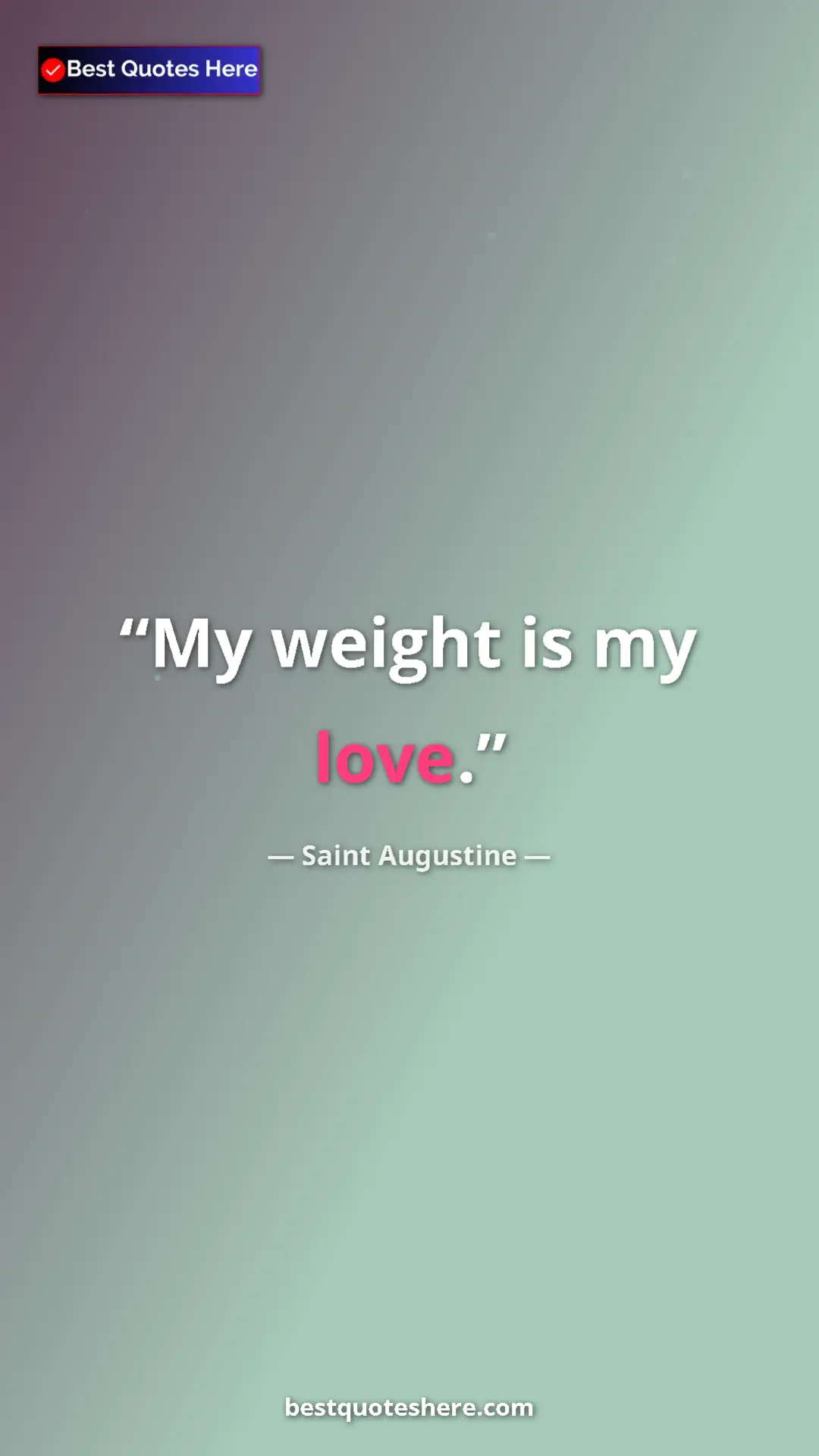 Pinterest quote poster by Saint Augustine: "My weight is my love."