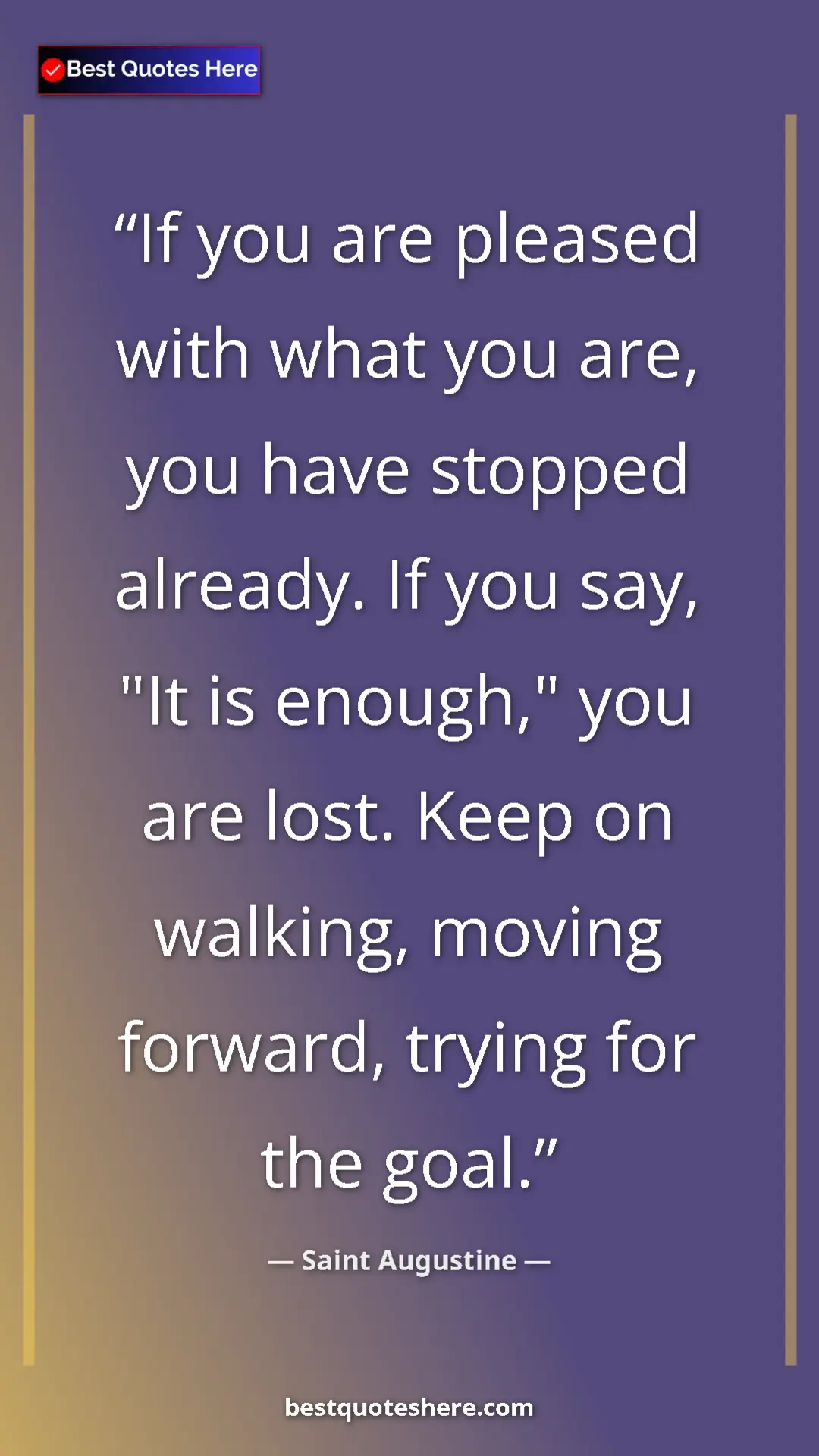 Pinterest quote poster by Saint Augustine: "If you are pleased with what you are, you have stopped..."
