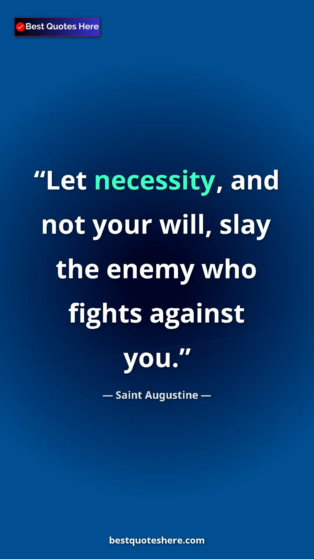 Pinterest quote poster by Saint Augustine: "Let necessity, and not your will, slay the enemy who fights..."