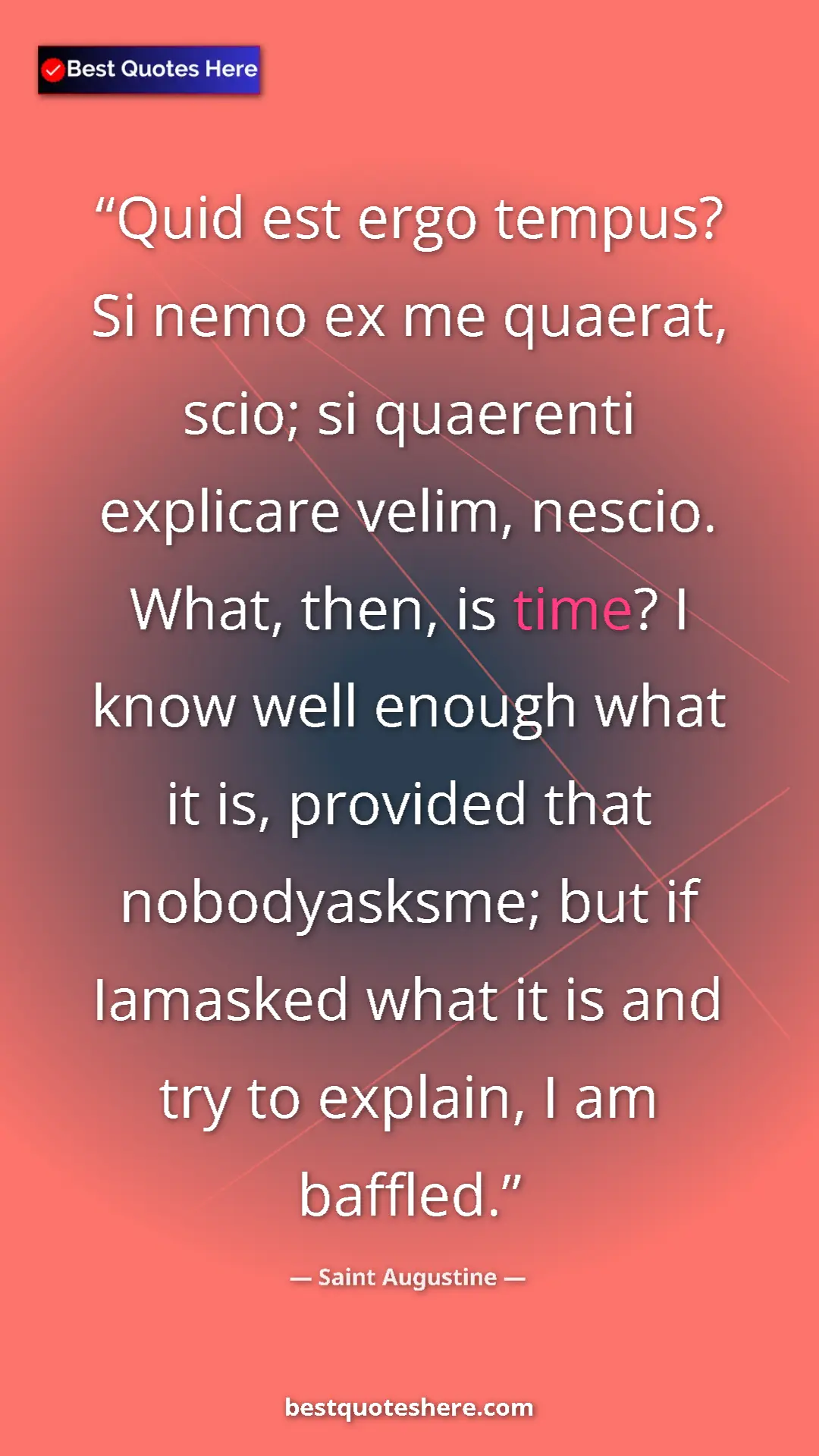 Pinterest quote poster by Saint Augustine: "Quid est ergo tempus? Si nemo ex me quaerat, scio; si..."