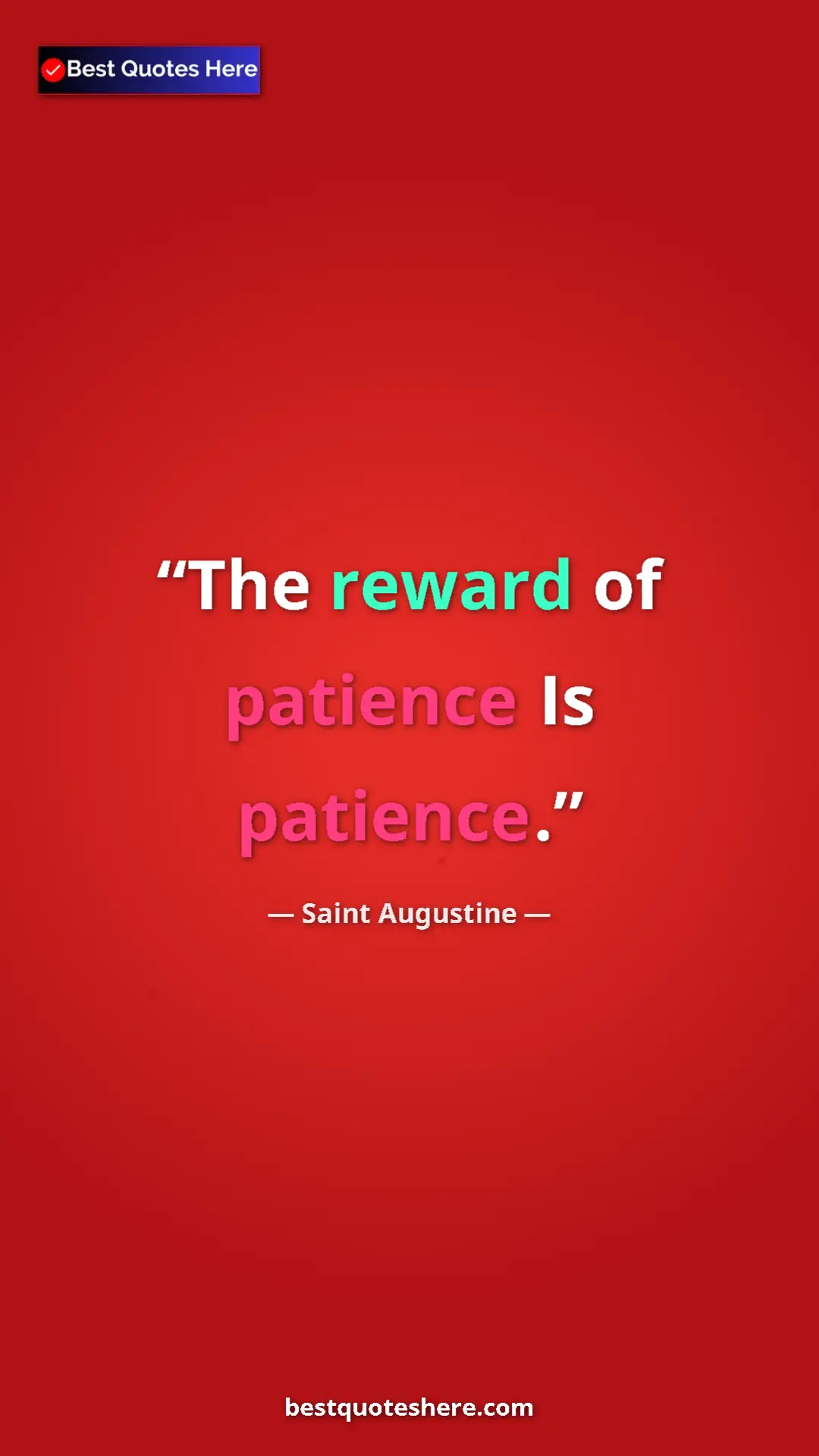Saint Augustine Quote Card: "The reward of patience Is patience." Pinterest quote poster by Saint Augustine: "The reward of patience Is patience."