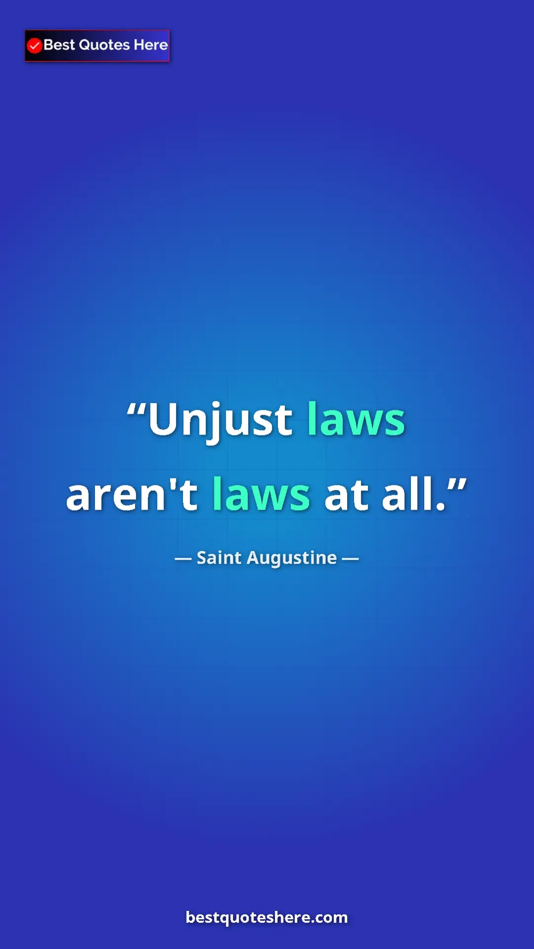 Saint Augustine Quote Card: "Unjust laws aren't laws at all." Pinterest quote poster by Saint Augustine: "Unjust laws aren't laws at all."
