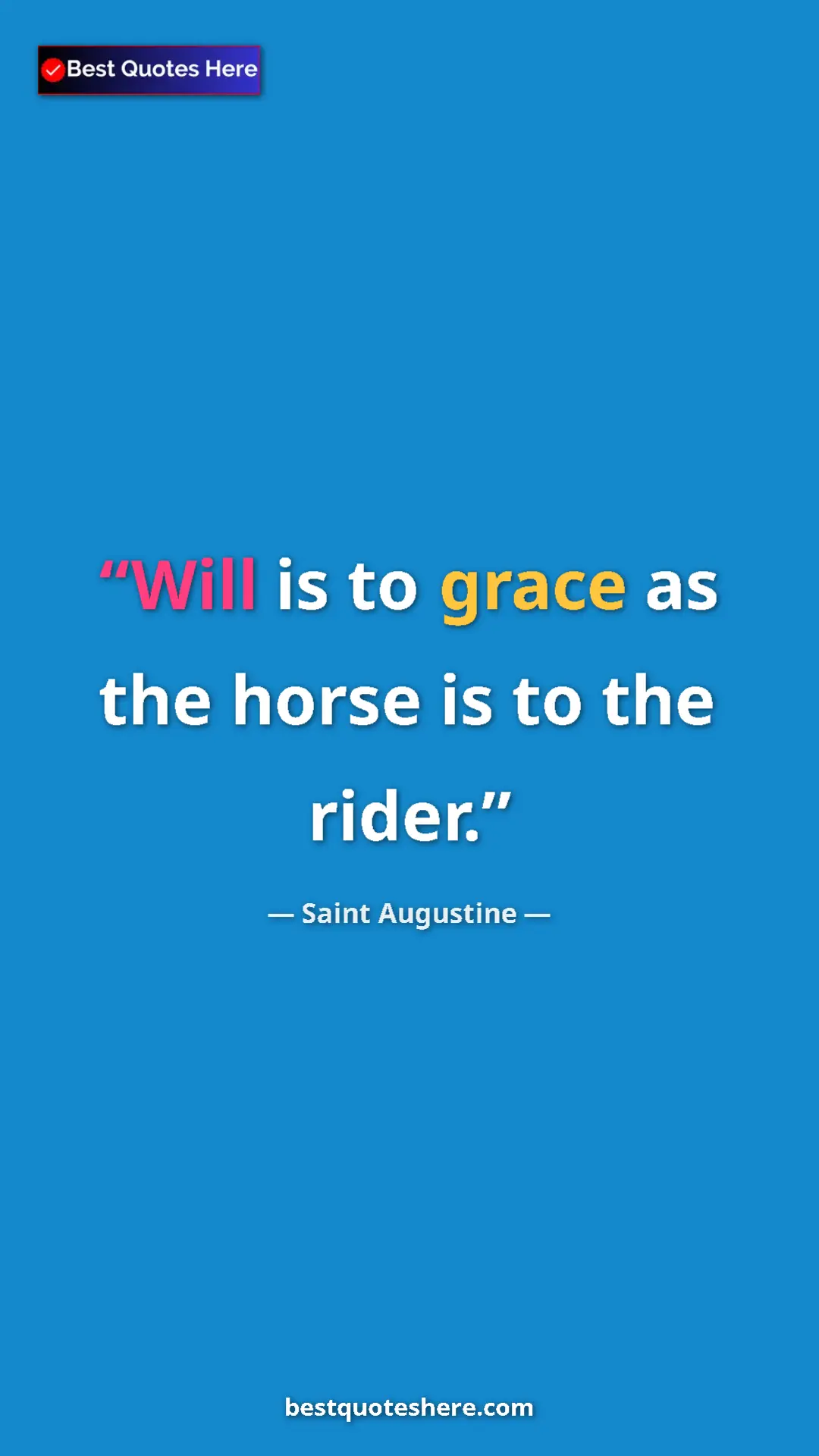 Saint Augustine Quote Card: "Will is to grace as the horse is to the rider." Pinterest quote poster by Saint Augustine: "Will is to grace as the horse is to the rider."