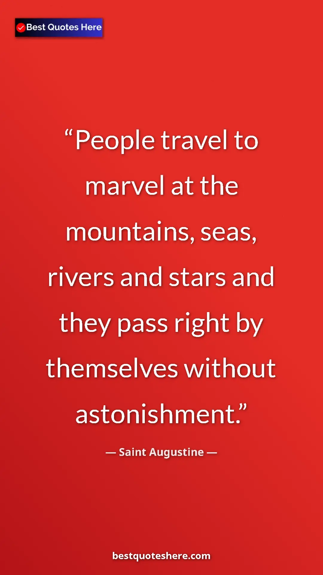 Saint Augustine Quote Card: "People travel to marvel at the mountains, seas, rivers and..." Pinterest quote poster by Saint Augustine: "People travel to marvel at the mountains, seas, rivers and..."