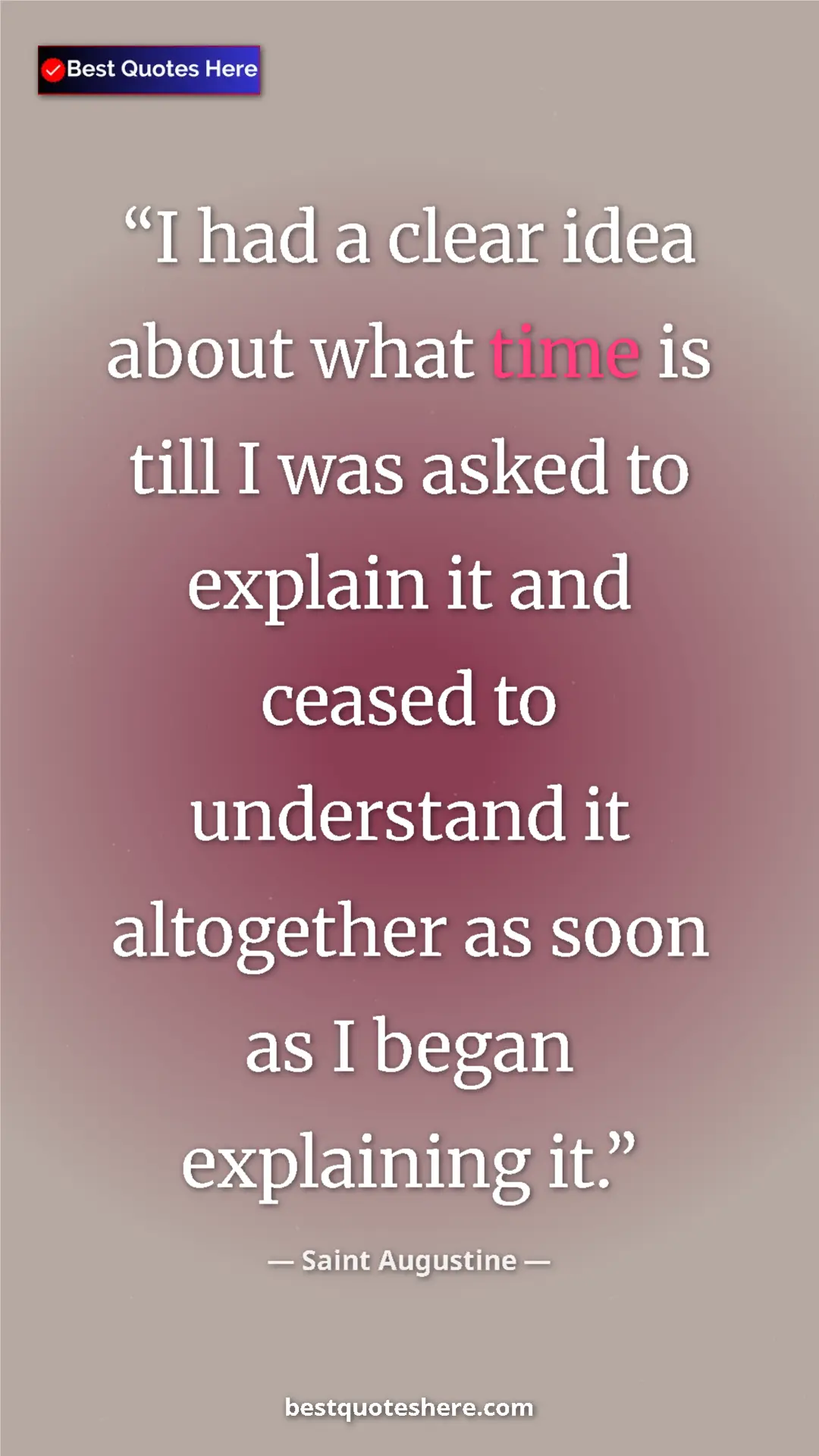 Pinterest quote poster by Saint Augustine: "I had a clear idea about what time is till I was asked to..."
