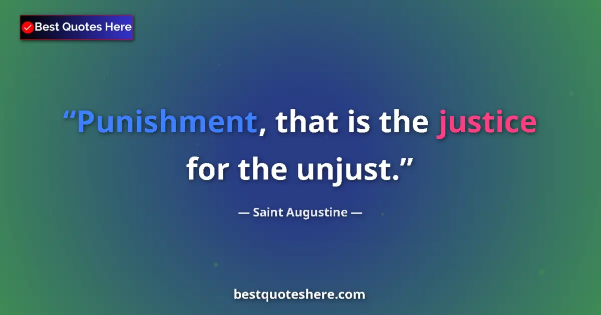 Image for the quote by Saint Augustine: Punishment, that is the justice for the unjust....