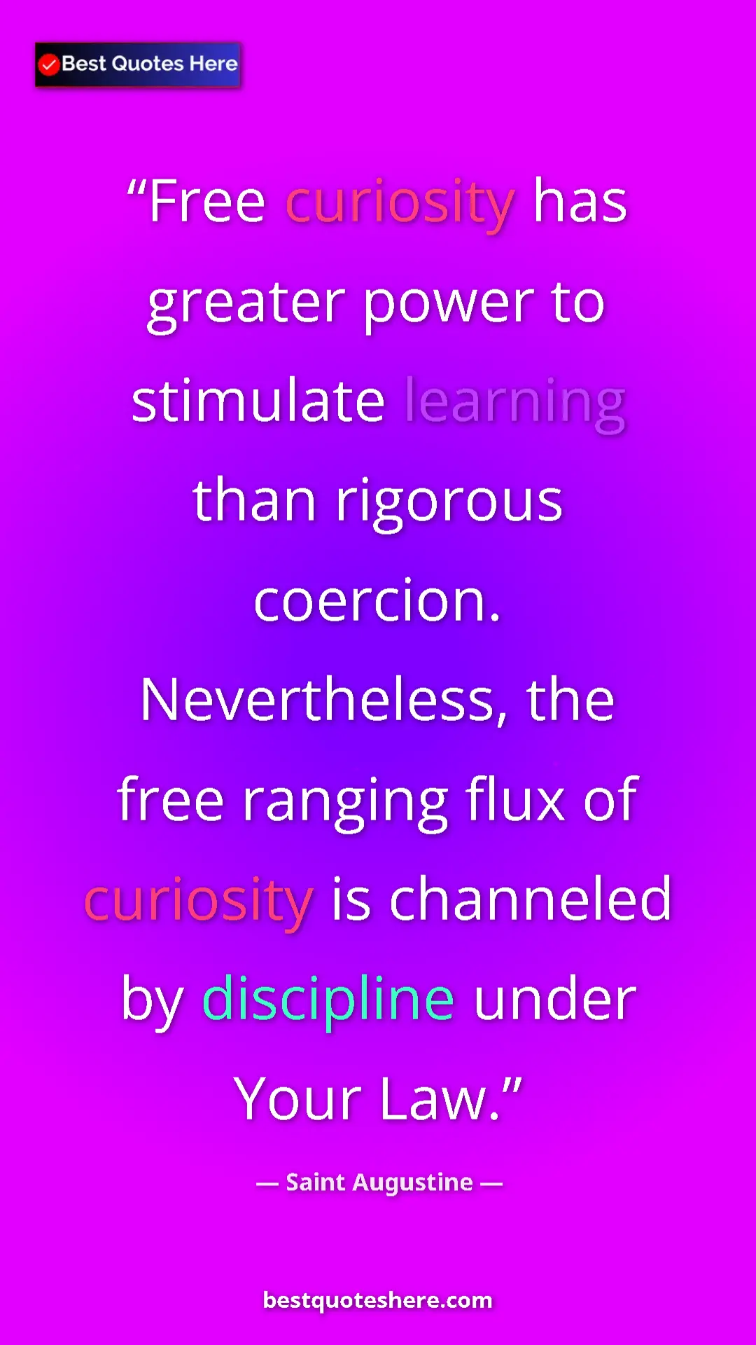 Pinterest quote poster by Saint Augustine: "Free curiosity has greater power to stimulate learning than..."