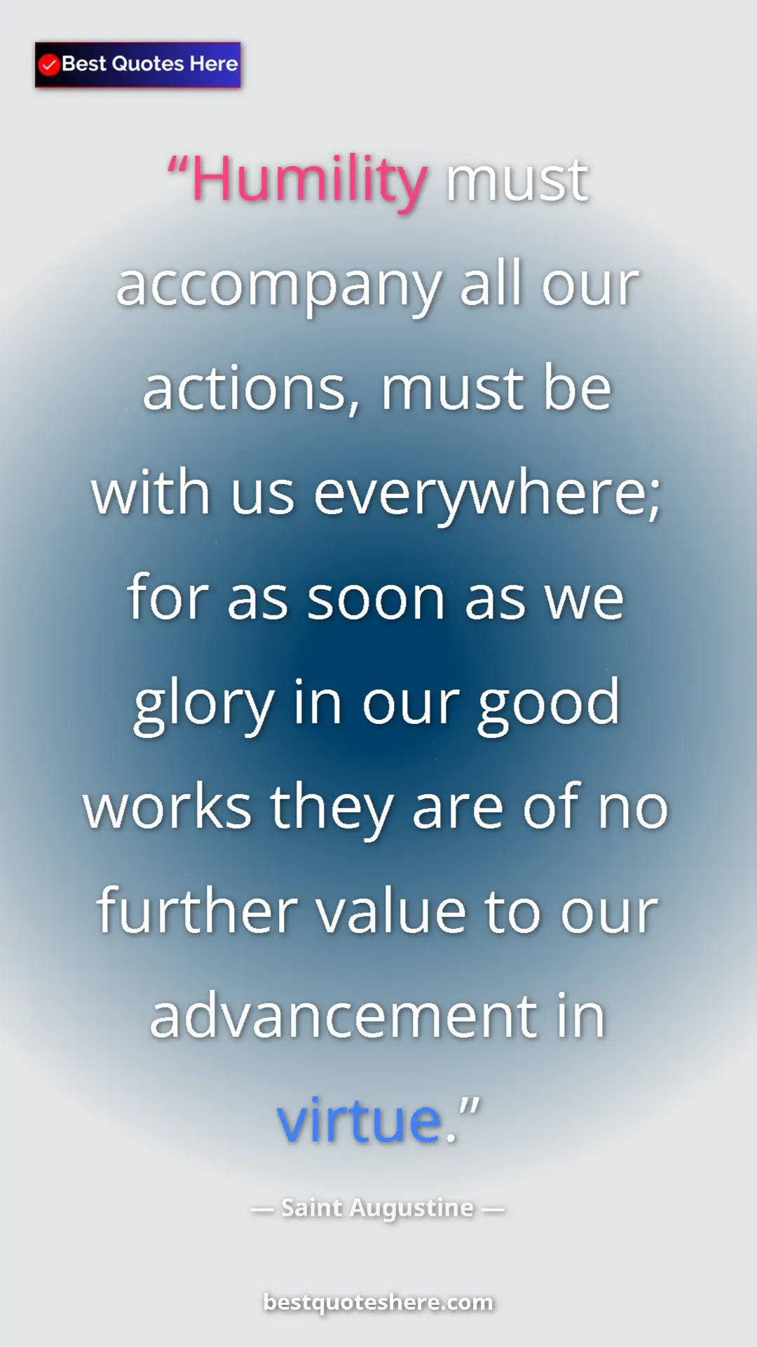 Pinterest quote poster by Saint Augustine: "Humility must accompany all our actions, must be with us..."