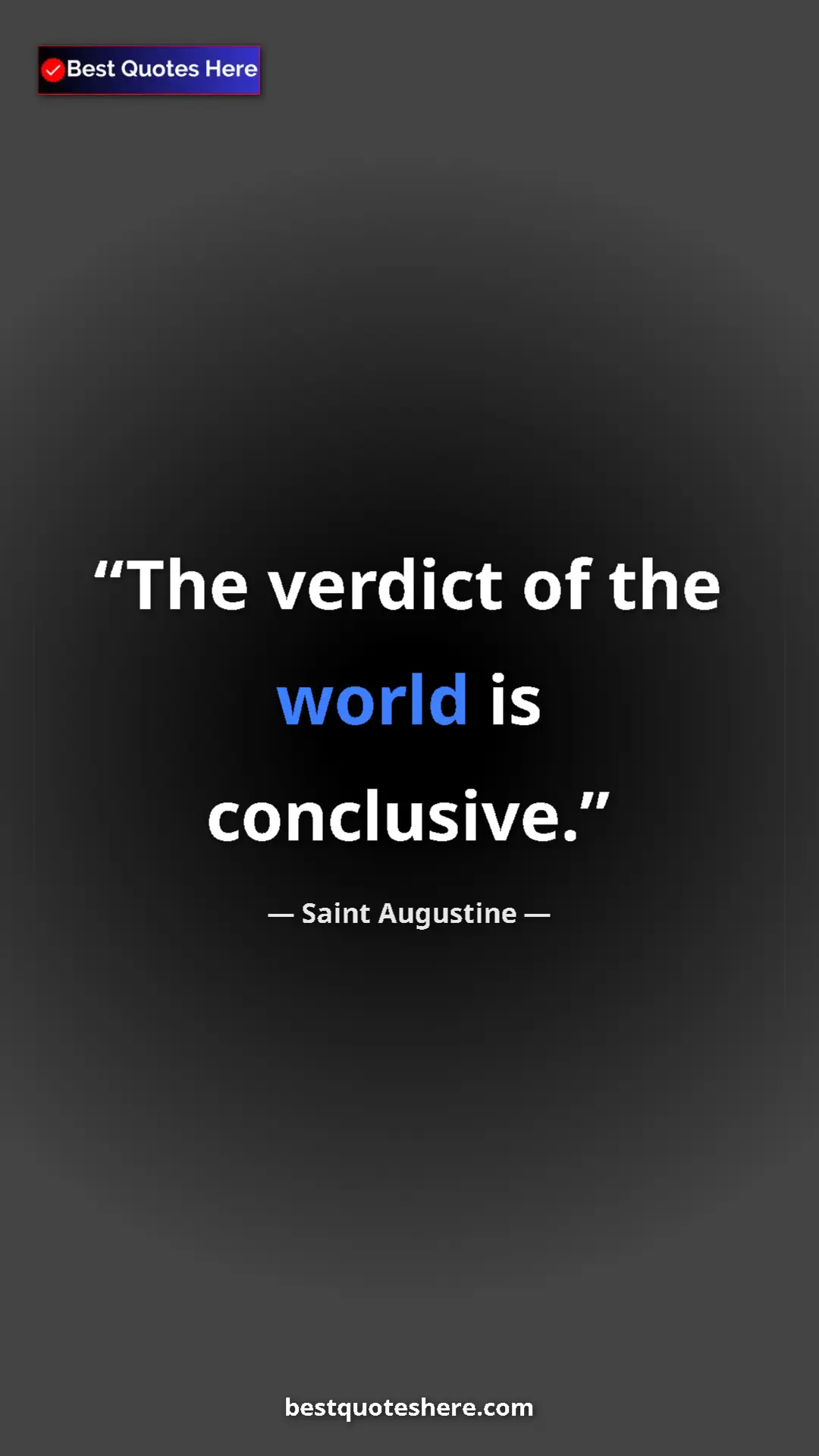 Saint Augustine Quote Card: "The verdict of the world is conclusive." Pinterest quote poster by Saint Augustine: "The verdict of the world is conclusive."