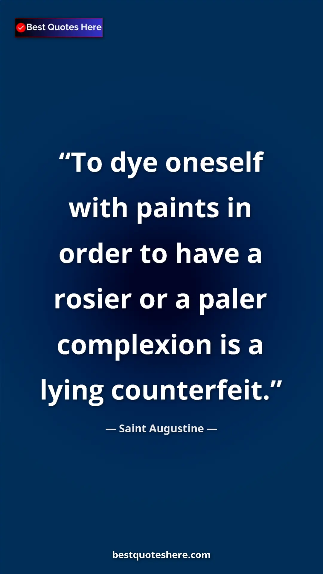 Saint Augustine Quote Card: "To dye oneself with paints in order to have a rosier or a..." Pinterest quote poster by Saint Augustine: "To dye oneself with paints in order to have a rosier or a..."