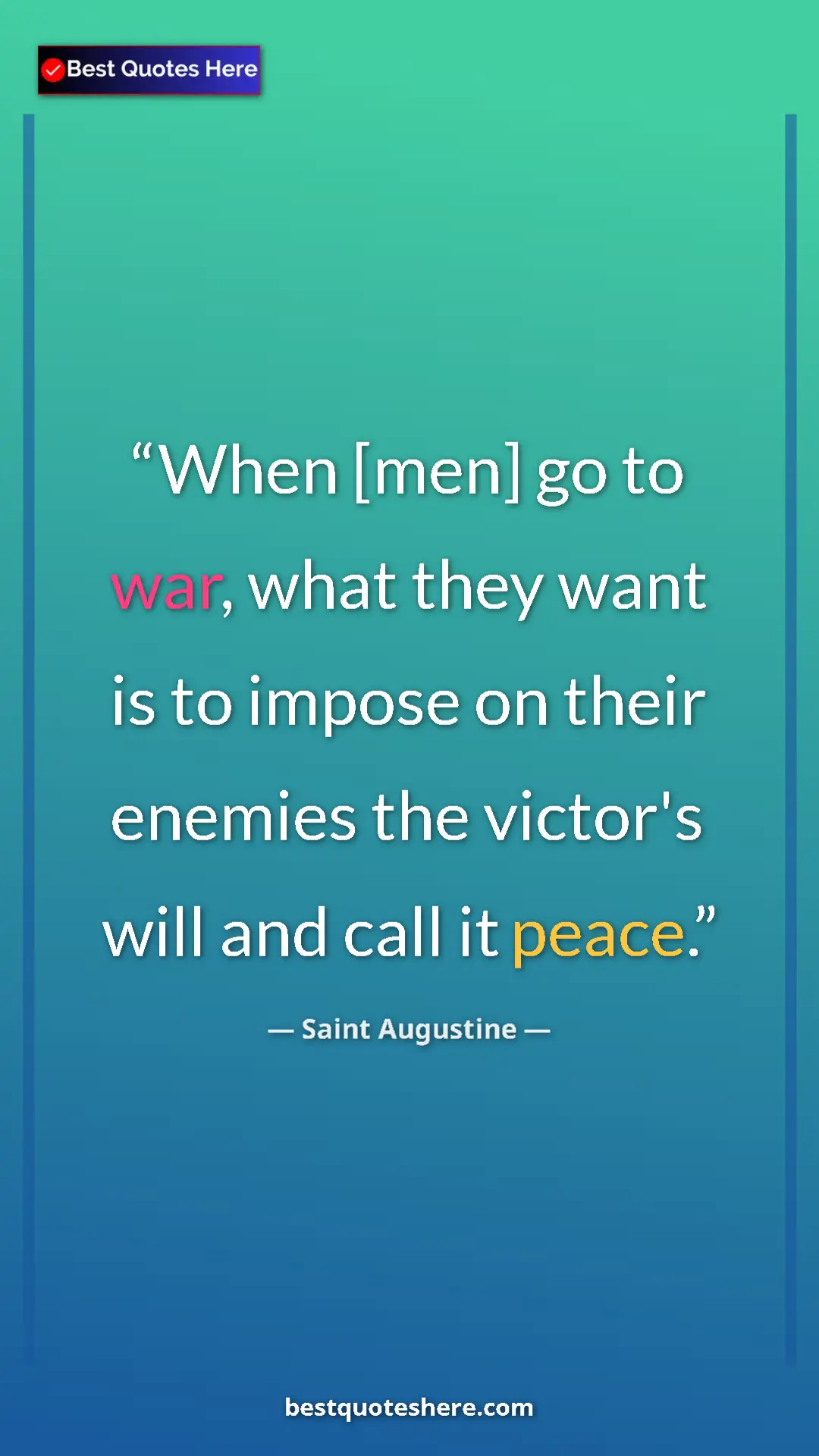 Pinterest quote poster by Saint Augustine: "When [men] go to war, what they want is to impose on their..."