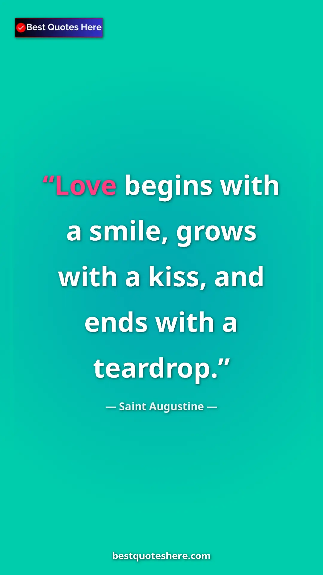 Pinterest quote poster by Saint Augustine: "Love begins with a smile, grows with a kiss, and ends with..."