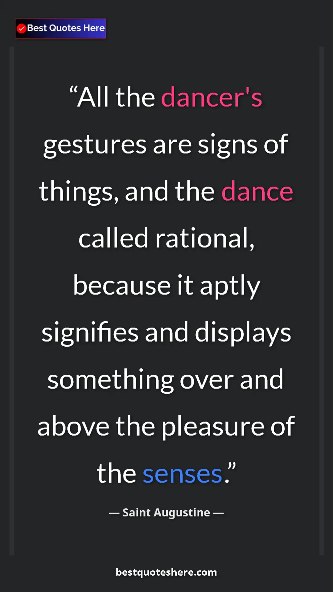 Saint Augustine Quote Card: "All the dancer's gestures are signs of things, and the..." Pinterest quote poster by Saint Augustine: "All the dancer's gestures are signs of things, and the..."