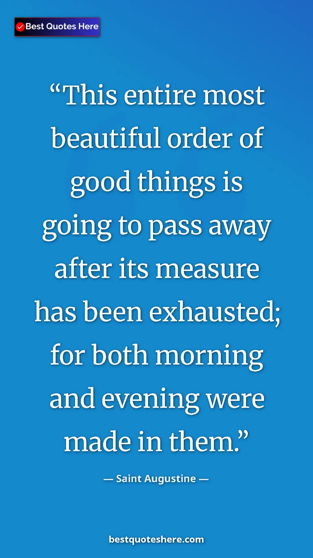 Saint Augustine Quote Card: "This entire most beautiful order of good things is going to " Pinterest quote poster by Saint Augustine: "This entire most beautiful order of good things is going to "