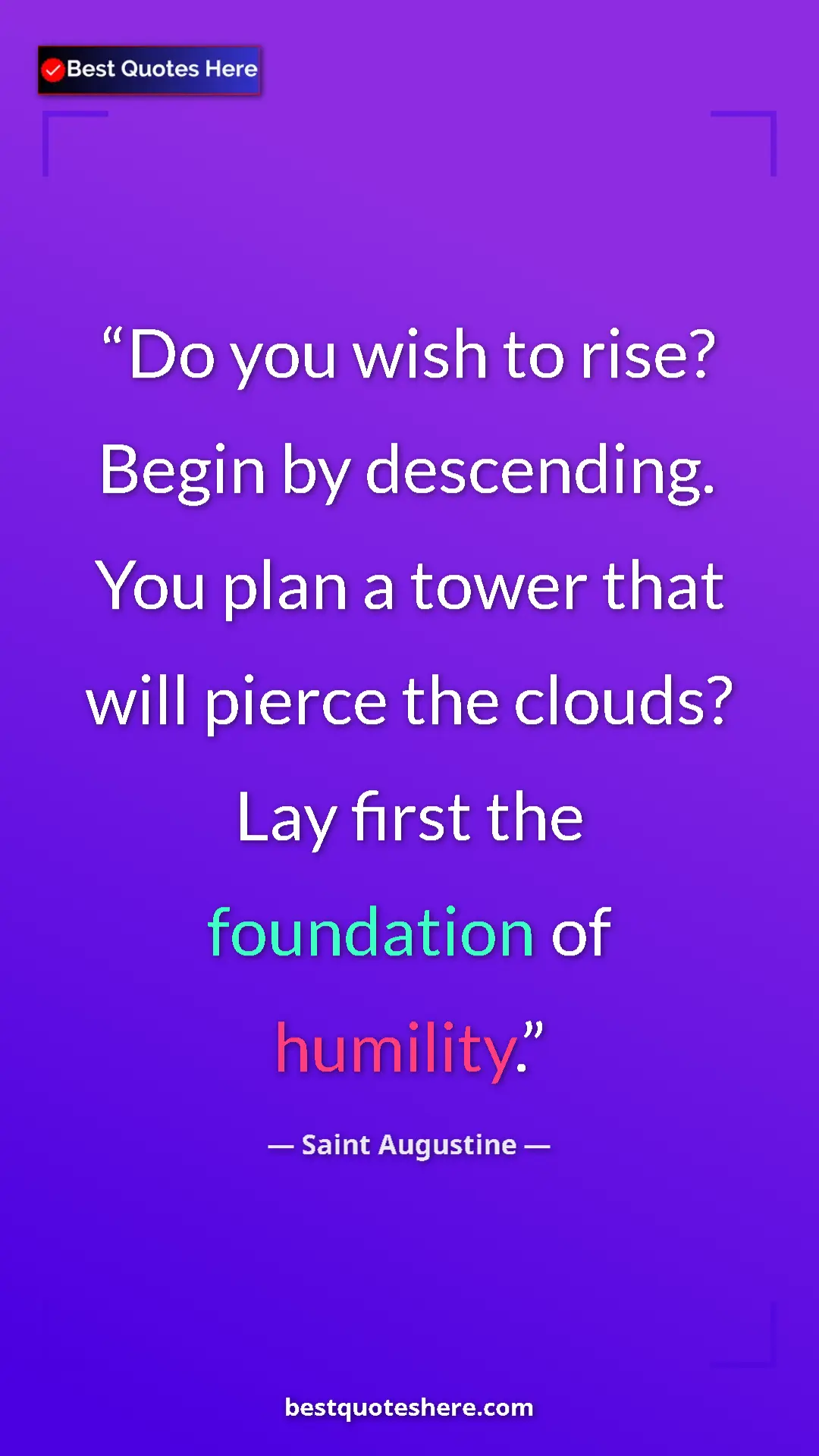 Pinterest quote poster by Saint Augustine: "Do you wish to rise? Begin by descending. You plan a tower..."