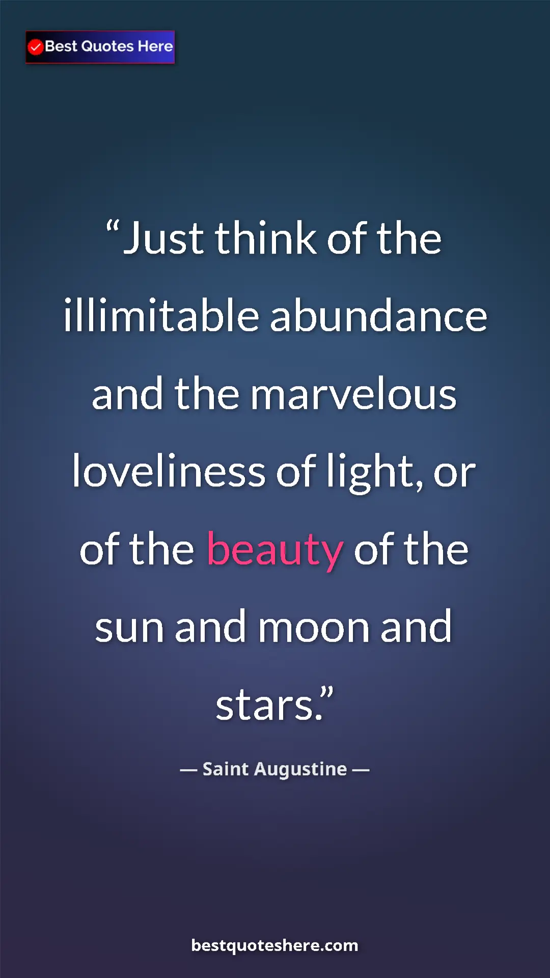 Saint Augustine Quote Card: "Just think of the illimitable abundance and the marvelous..." Pinterest quote poster by Saint Augustine: "Just think of the illimitable abundance and the marvelous..."