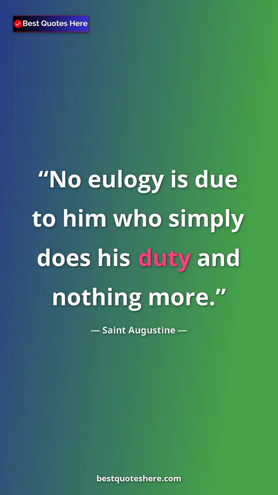 Saint Augustine Quote Card: "No eulogy is due to him who simply does his duty and..." Pinterest quote poster by Saint Augustine: "No eulogy is due to him who simply does his duty and..."