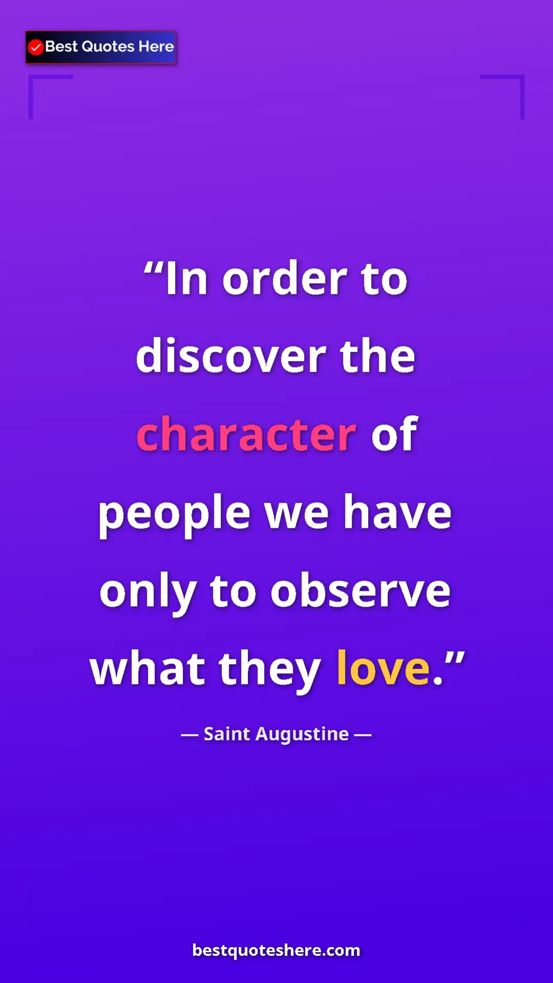 Pinterest quote poster by Saint Augustine: "In order to discover the character of people we have only..."