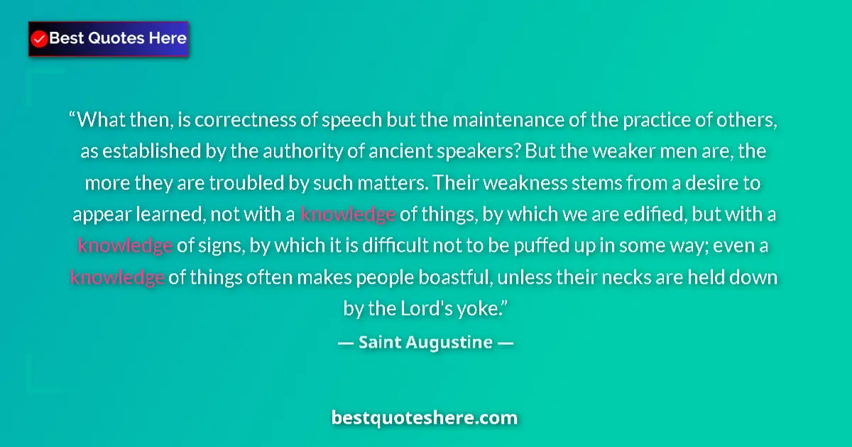 Quote by Saint Augustine: What then, is correctness of speech but the maintenance of the practice of others, as established by...