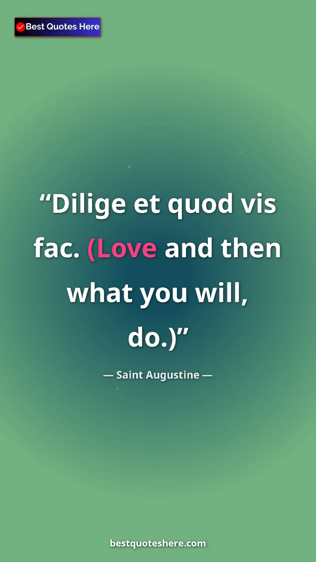 Saint Augustine Quote Card: "Dilige et quod vis fac. (Love and then what you will, do.)" Pinterest quote poster by Saint Augustine: "Dilige et quod vis fac. (Love and then what you will, do.)"