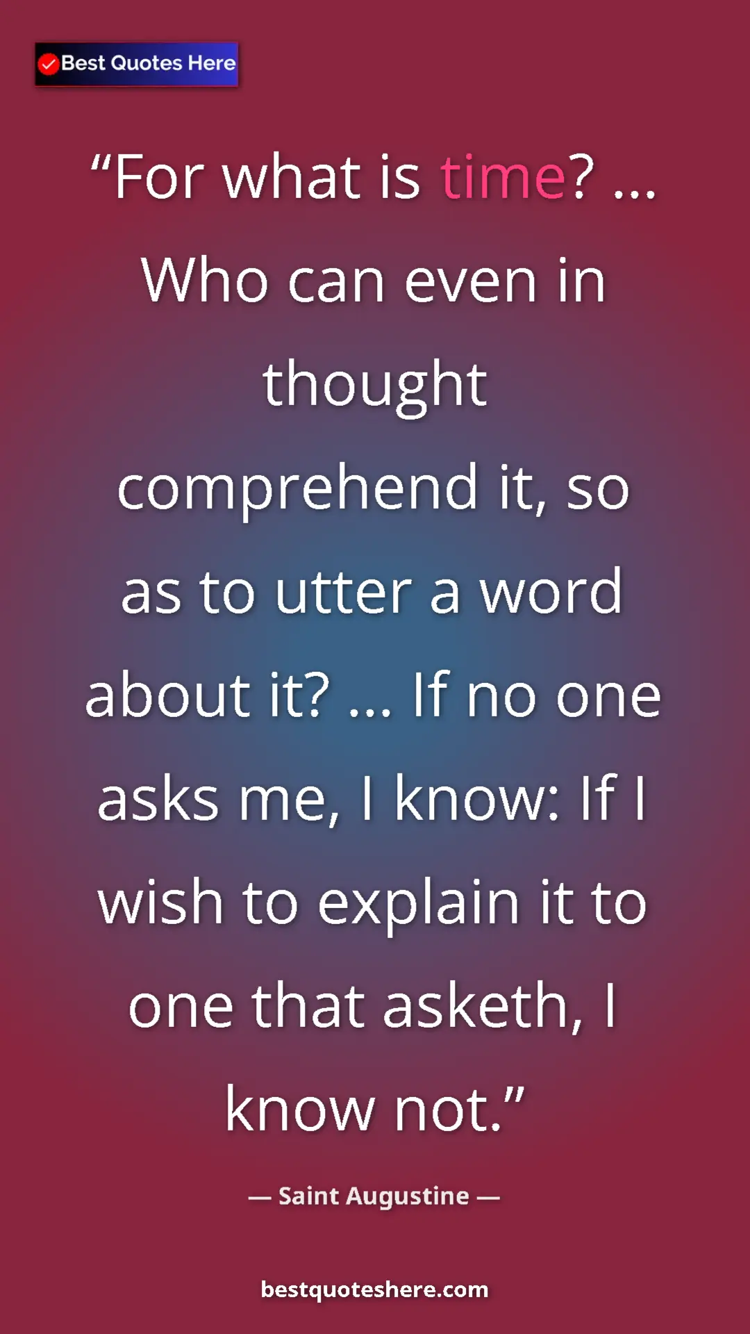 Pinterest quote poster by Saint Augustine: "For what is time? ... Who can even in thought comprehend..."