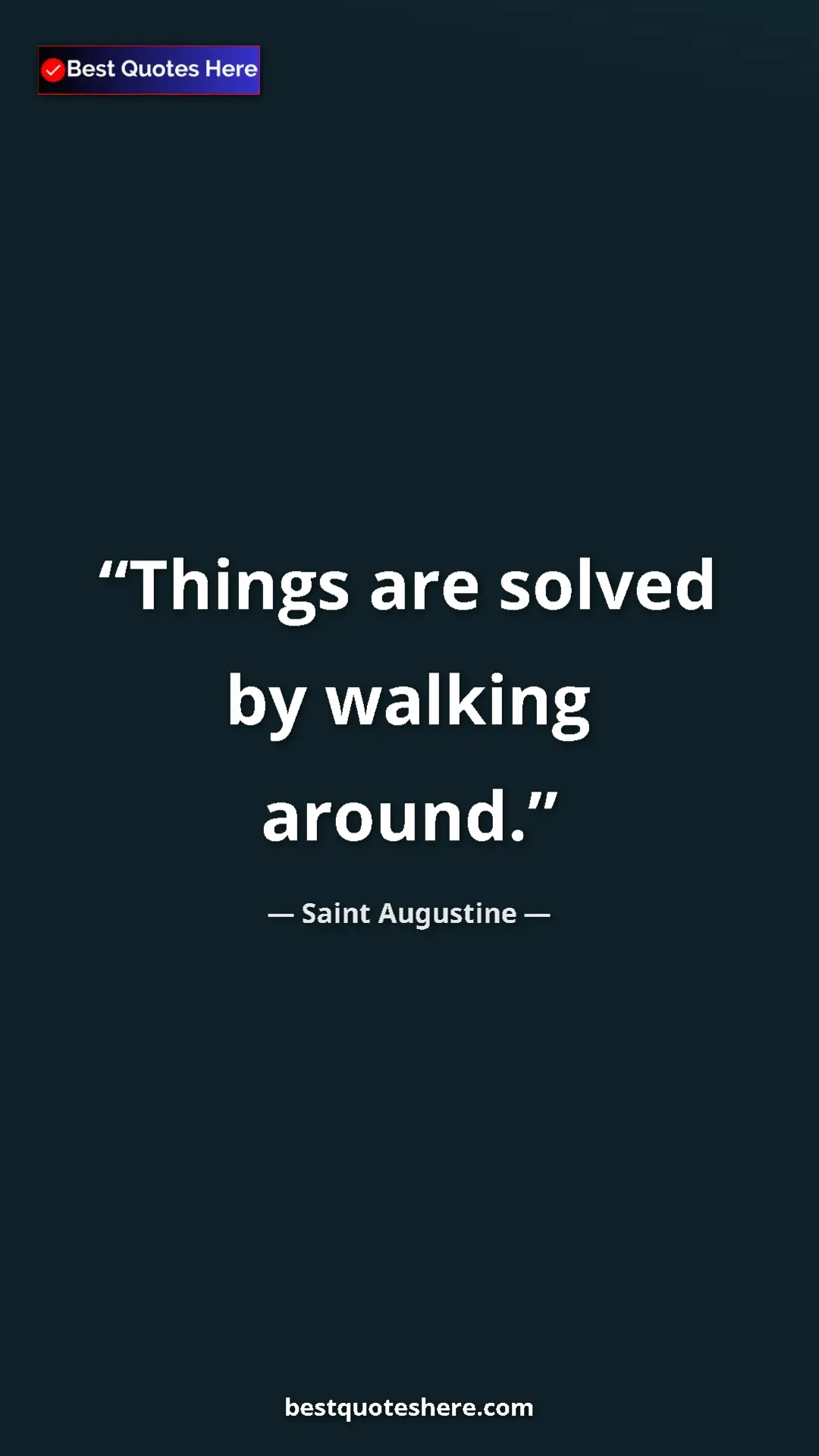 Saint Augustine Quote Card: "Things are solved by walking around." Pinterest quote poster by Saint Augustine: "Things are solved by walking around."
