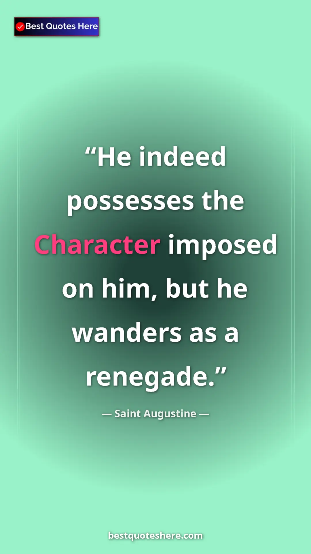 Saint Augustine Quote Card: "He indeed possesses the Character imposed on him, but he..." Pinterest quote poster by Saint Augustine: "He indeed possesses the Character imposed on him, but he..."