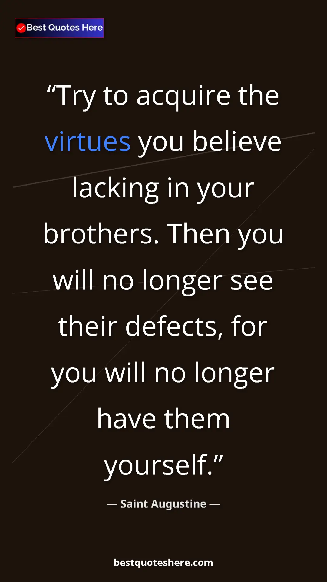 Saint Augustine Quote Card: "Try to acquire the virtues you believe lacking in your..." Pinterest quote poster by Saint Augustine: "Try to acquire the virtues you believe lacking in your..."