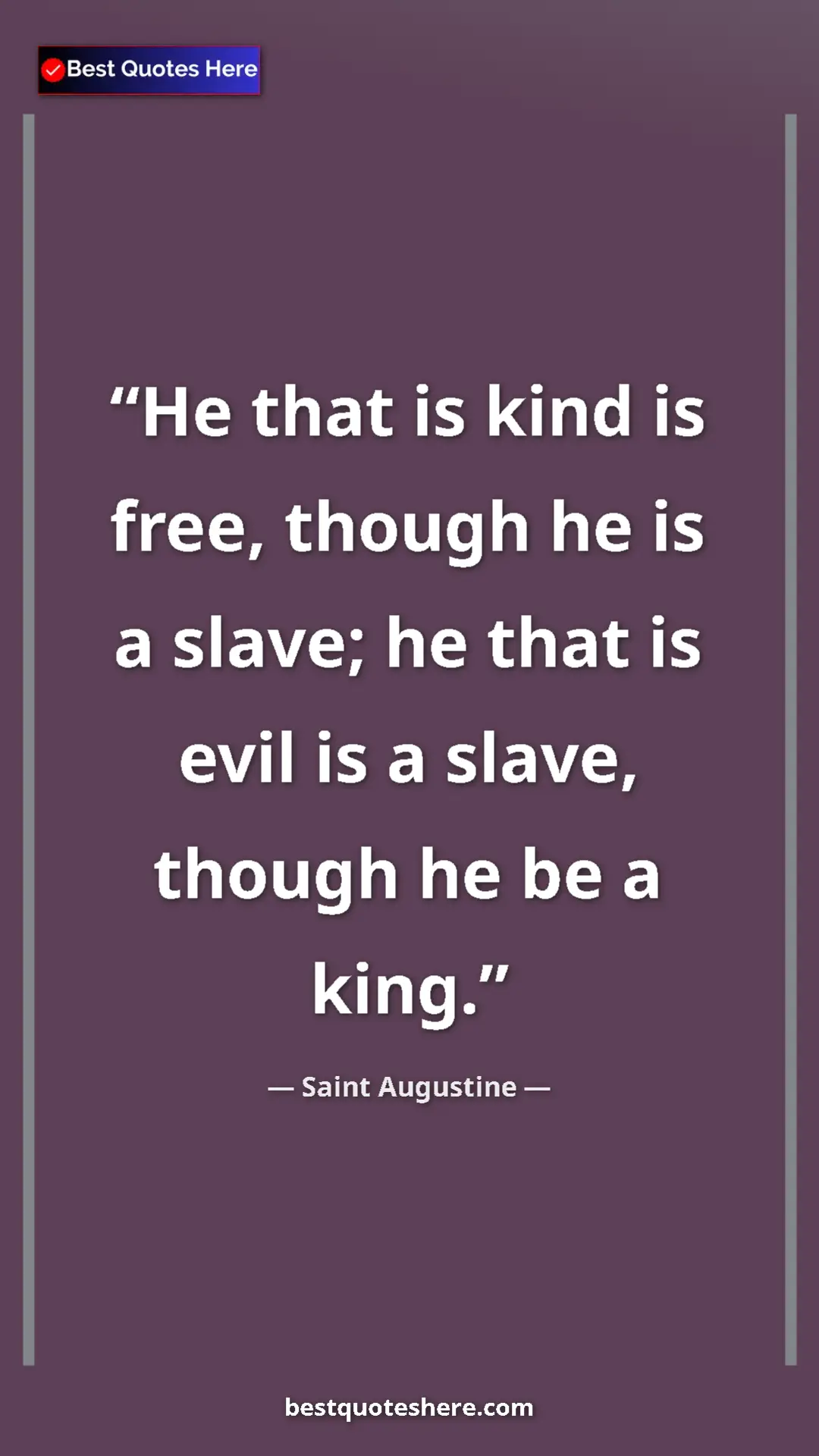 Pinterest quote poster by Saint Augustine: "He that is kind is free, though he is a slave; he that is..."