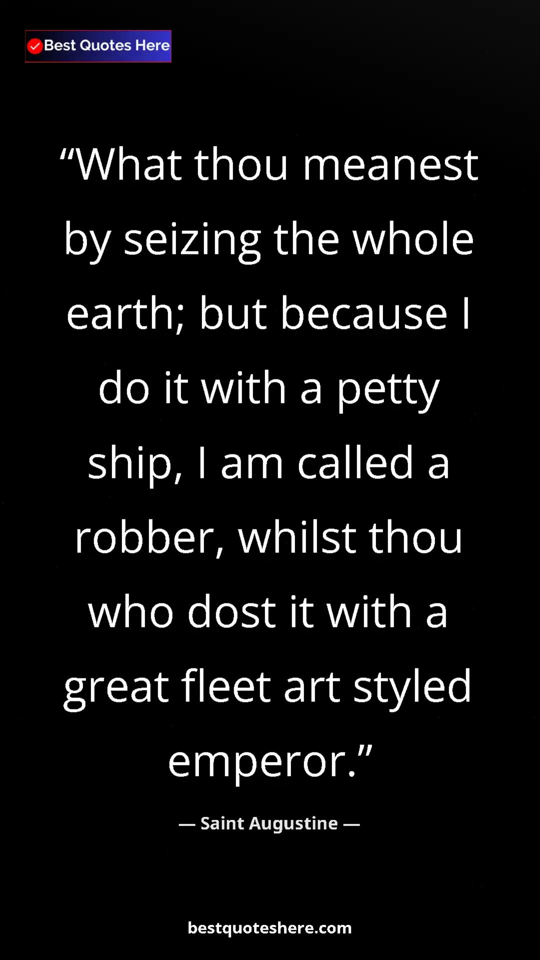 Saint Augustine Quote Card: "What thou meanest by seizing the whole earth; but because I..." Pinterest quote poster by Saint Augustine: "What thou meanest by seizing the whole earth; but because I..."