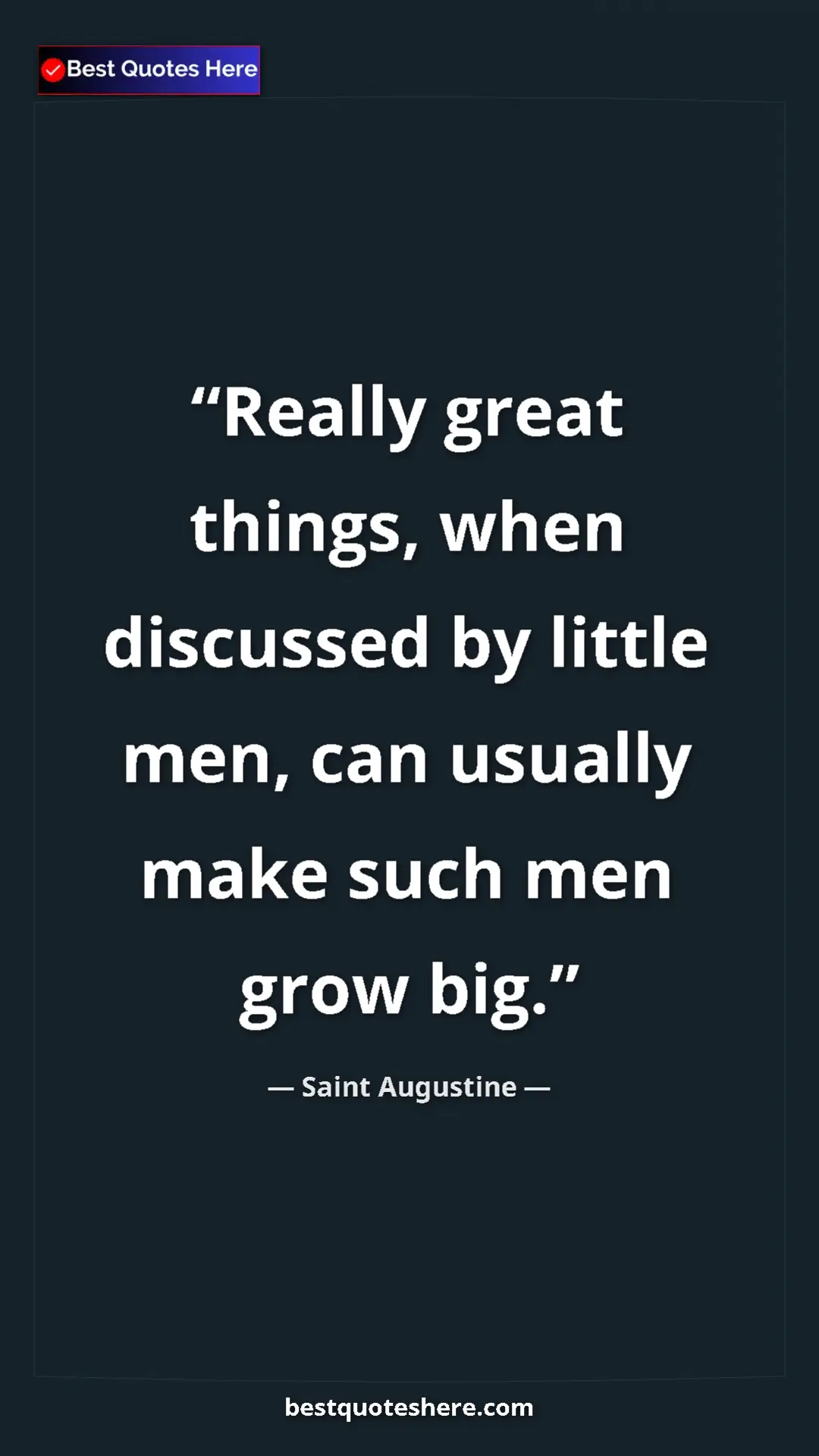 Saint Augustine Quote Card: "Really great things, when discussed by little men, can..." Pinterest quote poster by Saint Augustine: "Really great things, when discussed by little men, can..."