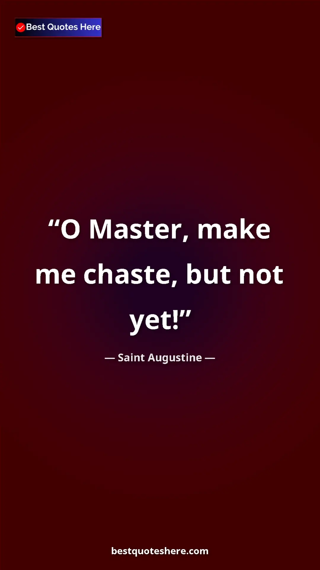 Saint Augustine Quote Card: "O Master, make me chaste, but not yet!" Pinterest quote poster by Saint Augustine: "O Master, make me chaste, but not yet!"