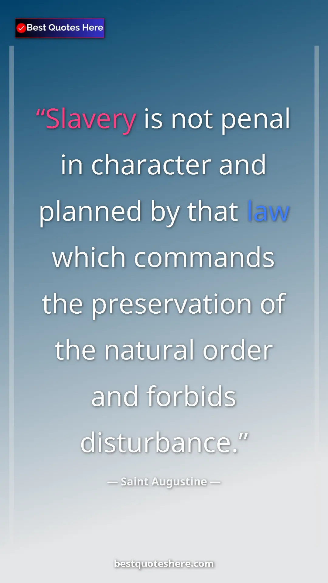 Saint Augustine Quote Card: "Slavery is not penal in character and planned by that law..." Pinterest quote poster by Saint Augustine: "Slavery is not penal in character and planned by that law..."