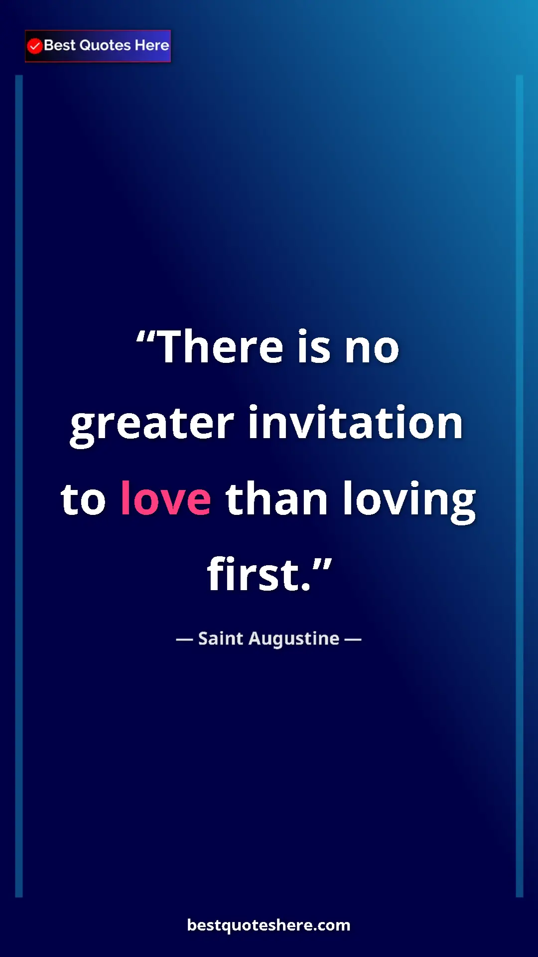Saint Augustine Quote Card: "There is no greater invitation to love than loving first." Pinterest quote poster by Saint Augustine: "There is no greater invitation to love than loving first."