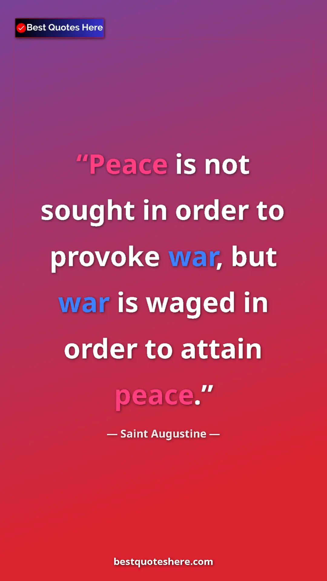 Saint Augustine Quote Card: "Peace is not sought in order to provoke war, but war is..." Pinterest quote poster by Saint Augustine: "Peace is not sought in order to provoke war, but war is..."