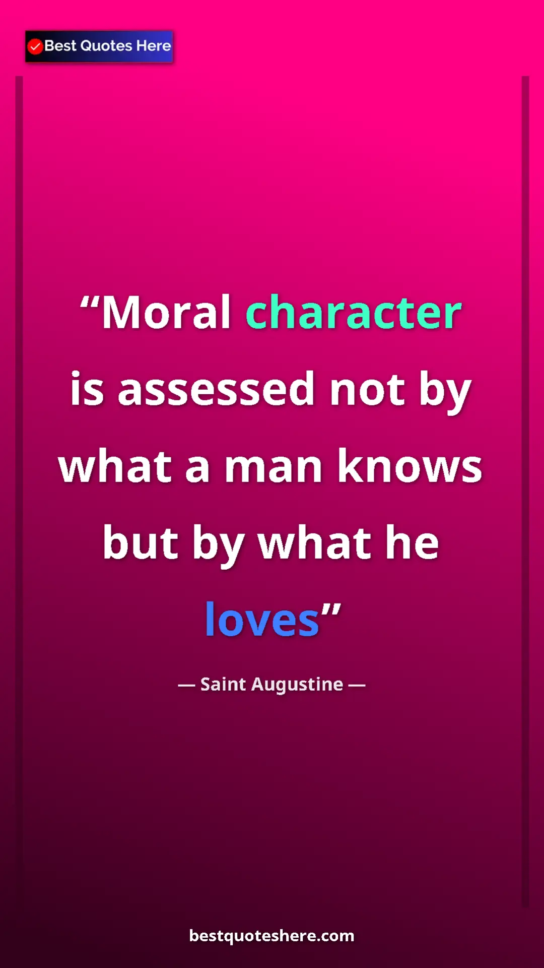 Saint Augustine Quote Card: "Moral character is assessed not by what a man knows but by..." Pinterest quote poster by Saint Augustine: "Moral character is assessed not by what a man knows but by..."