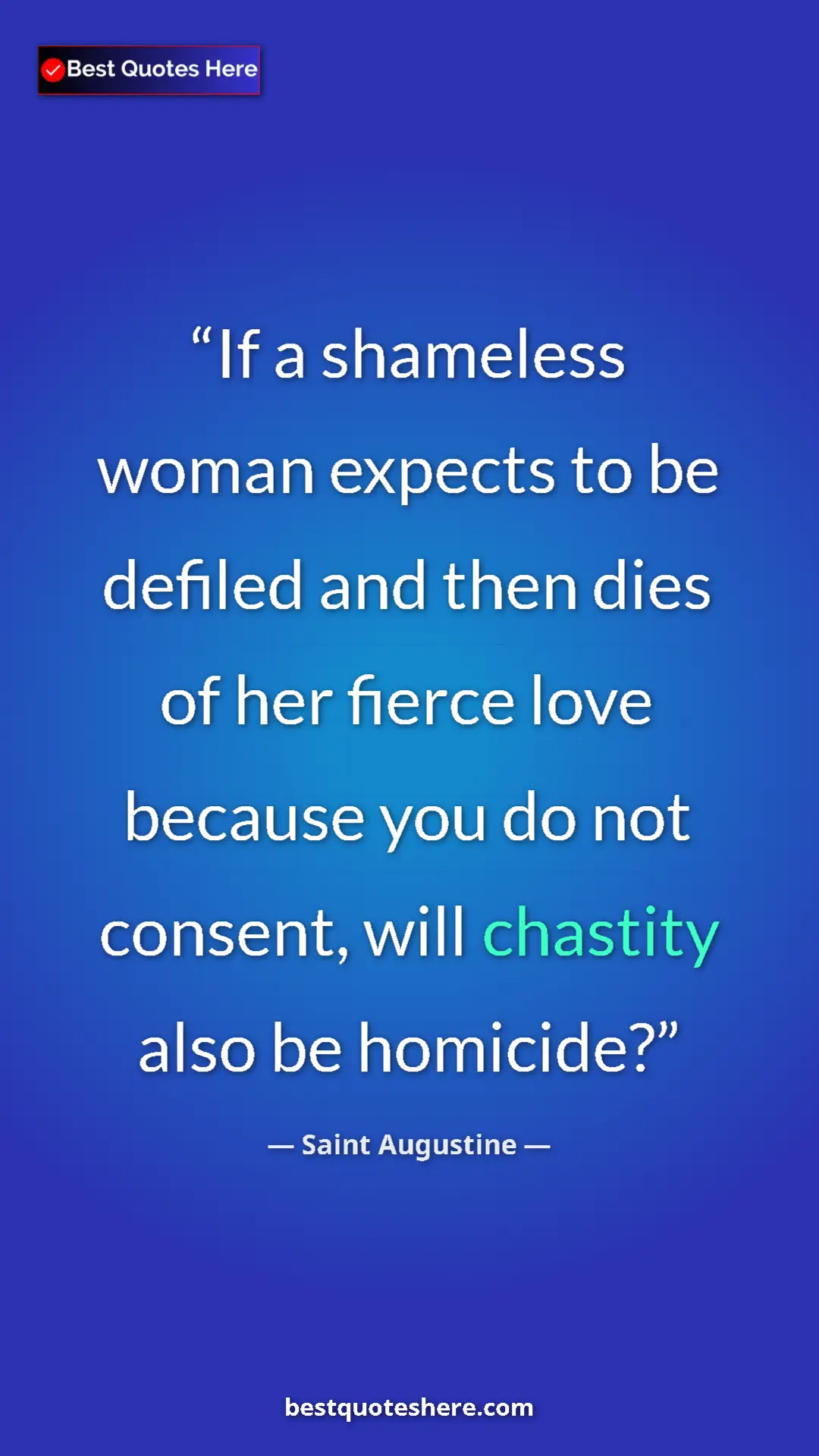 Saint Augustine Quote Card: "If a shameless woman expects to be defiled and then dies of..." Pinterest quote poster by Saint Augustine: "If a shameless woman expects to be defiled and then dies of..."
