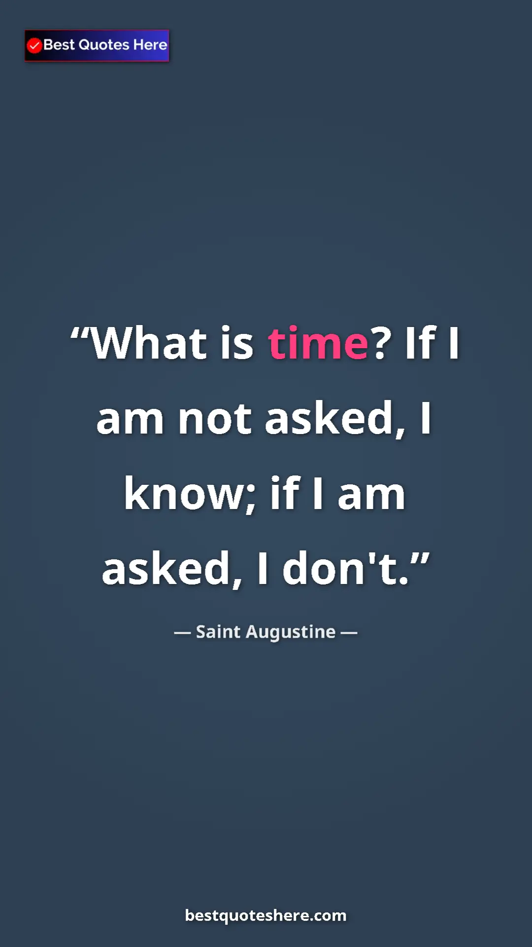 Pinterest quote poster by Saint Augustine: "What is time? If I am not asked, I know; if I am asked, I..."