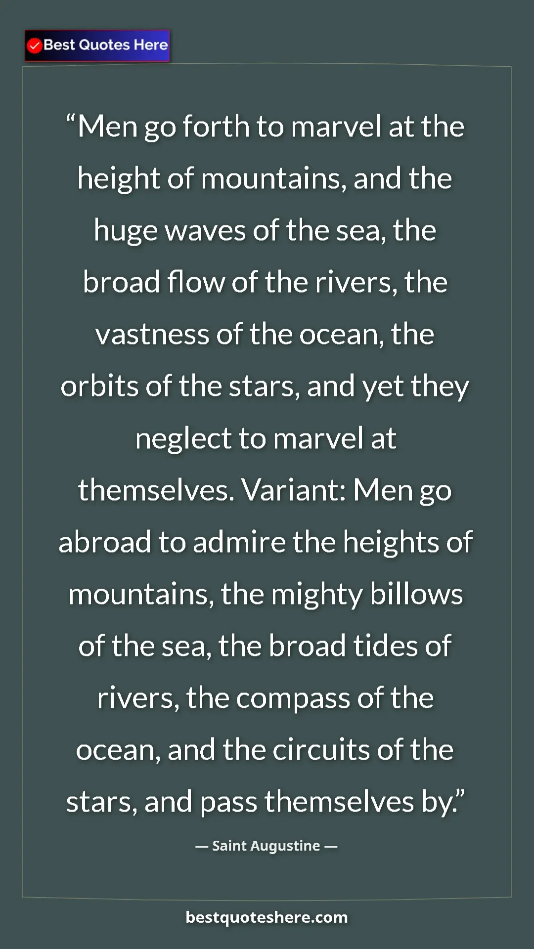 Saint Augustine Quote Card: "Men go forth to marvel at the height of mountains, and the..." Pinterest quote poster by Saint Augustine: "Men go forth to marvel at the height of mountains, and the..."