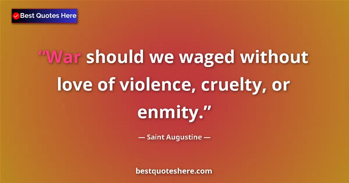 Quote by Saint Augustine: War should we waged without love of violence, cruelty, or enmity....