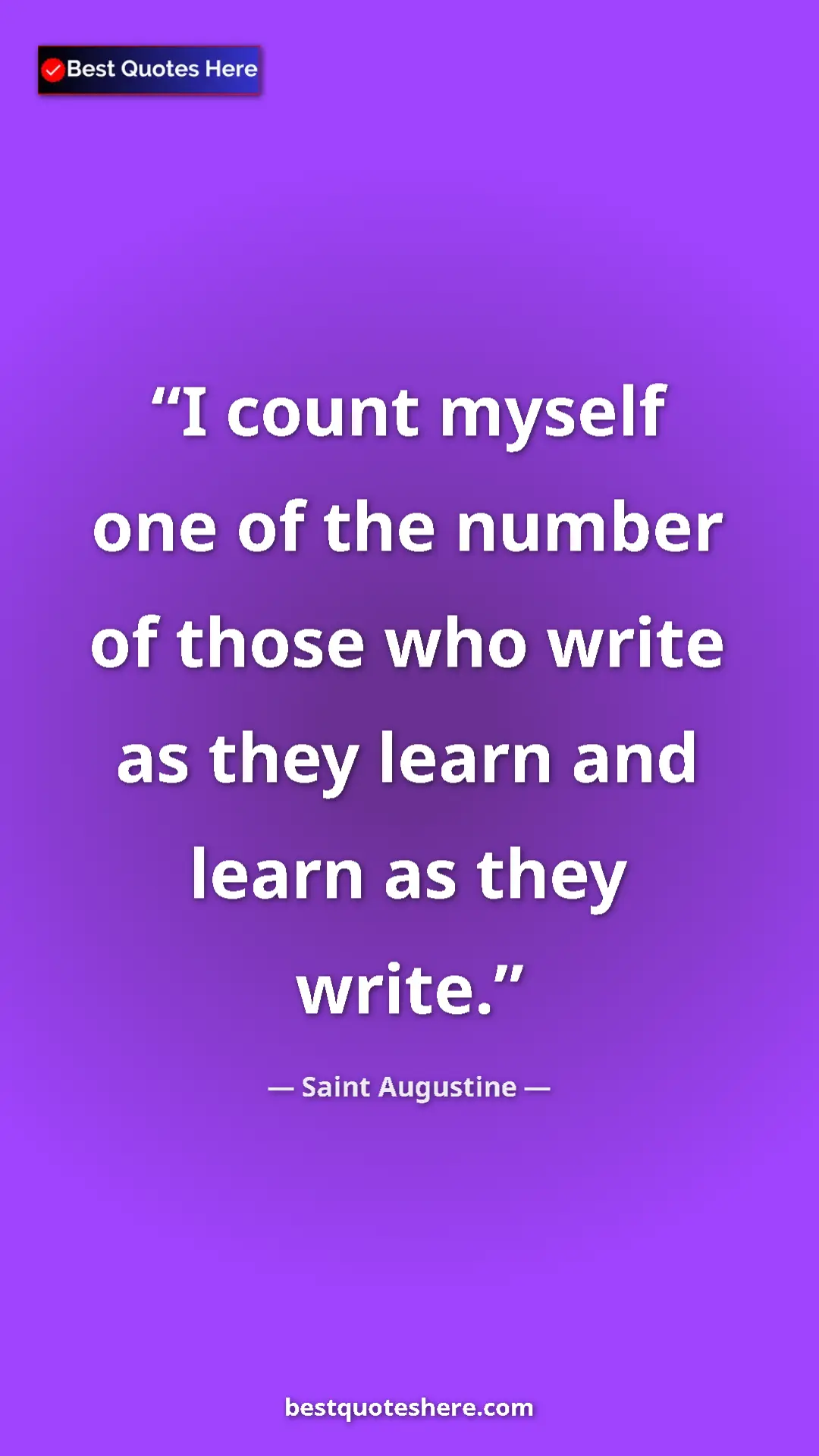 Saint Augustine Quote Card: "I count myself one of the number of those who write as they..." Pinterest quote poster by Saint Augustine: "I count myself one of the number of those who write as they..."