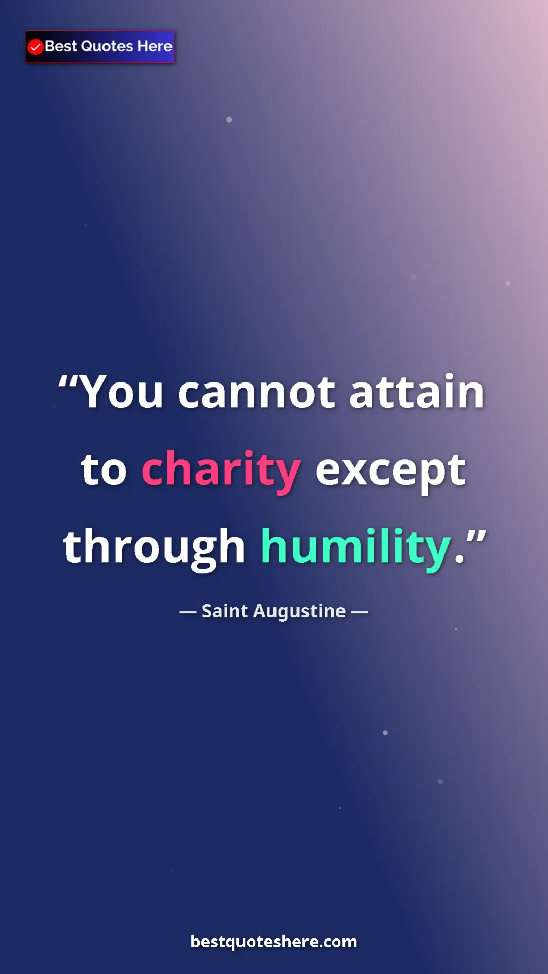 Saint Augustine Quote Card: "You cannot attain to charity except through humility." Pinterest quote poster by Saint Augustine: "You cannot attain to charity except through humility."