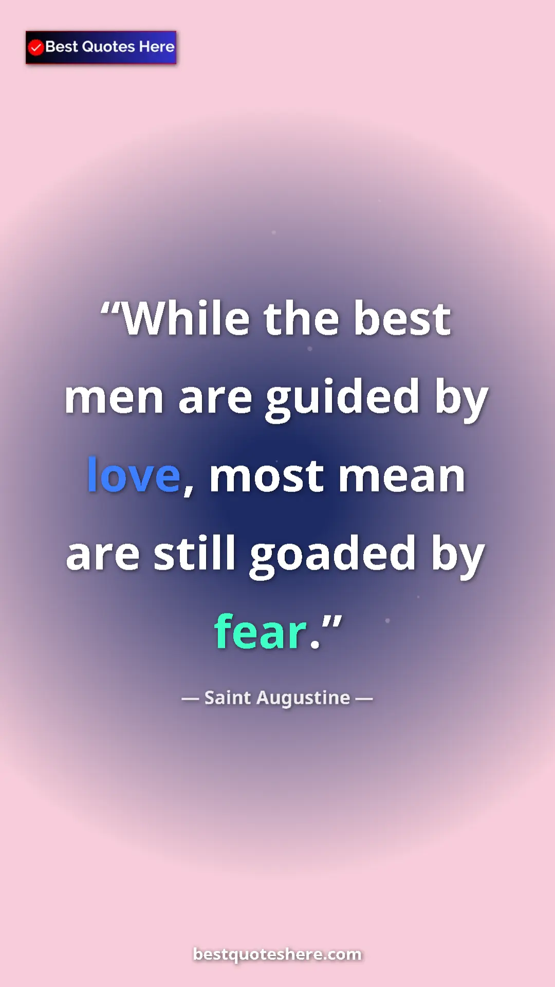 Saint Augustine Quote Card: "While the best men are guided by love, most mean are still..." Pinterest quote poster by Saint Augustine: "While the best men are guided by love, most mean are still..."