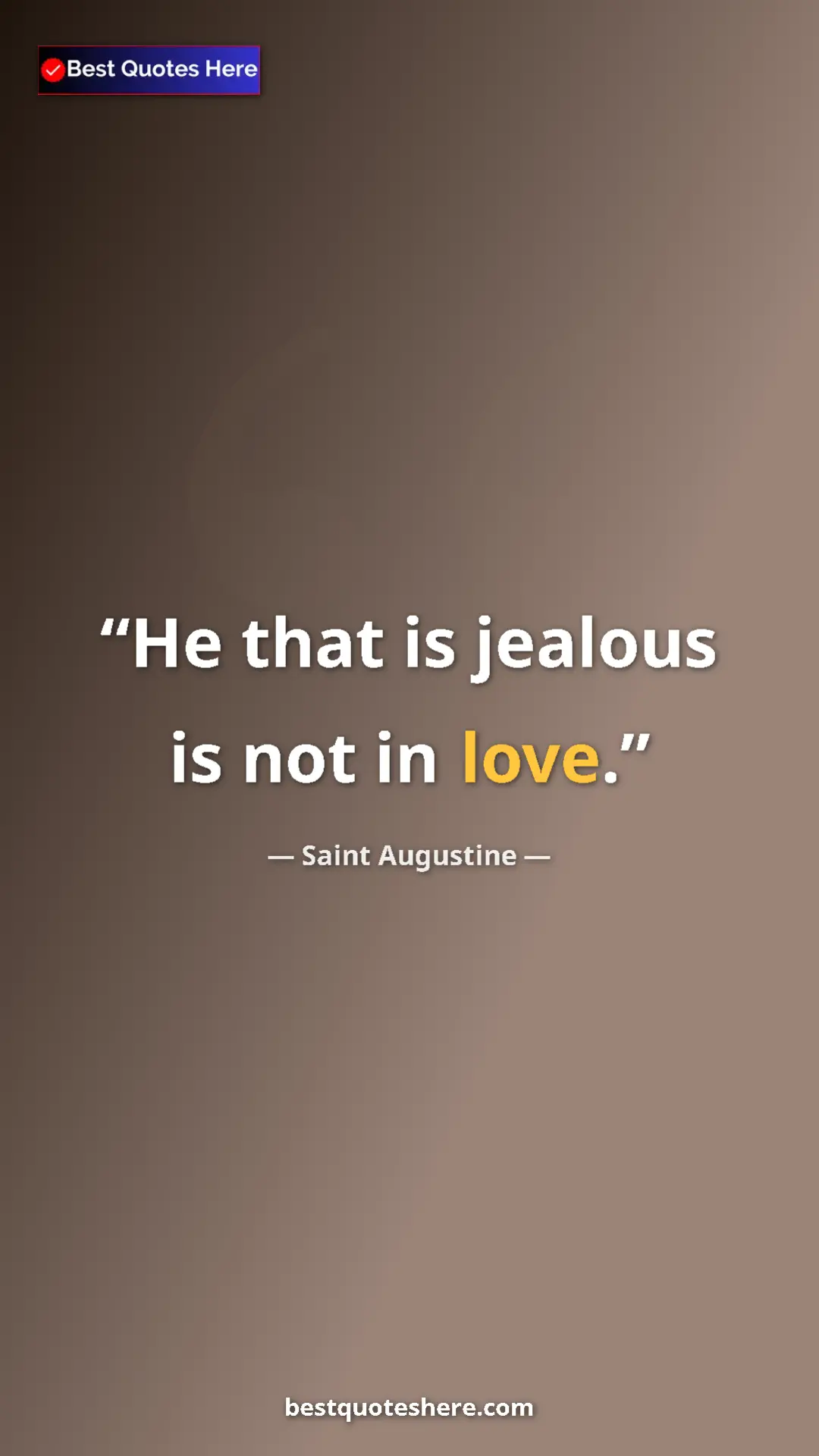 Saint Augustine Quote Card: "He that is jealous is not in love." Pinterest quote poster by Saint Augustine: "He that is jealous is not in love."
