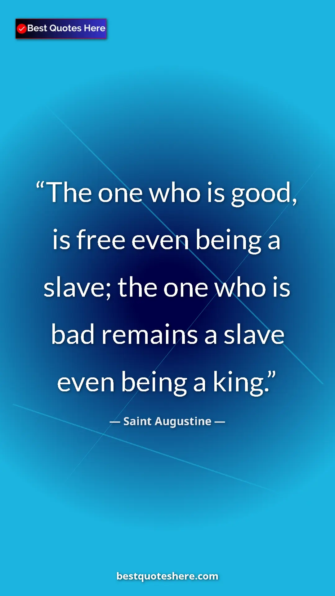 Saint Augustine Quote Card: "The one who is good, is free even being a slave; the one..." Pinterest quote poster by Saint Augustine: "The one who is good, is free even being a slave; the one..."
