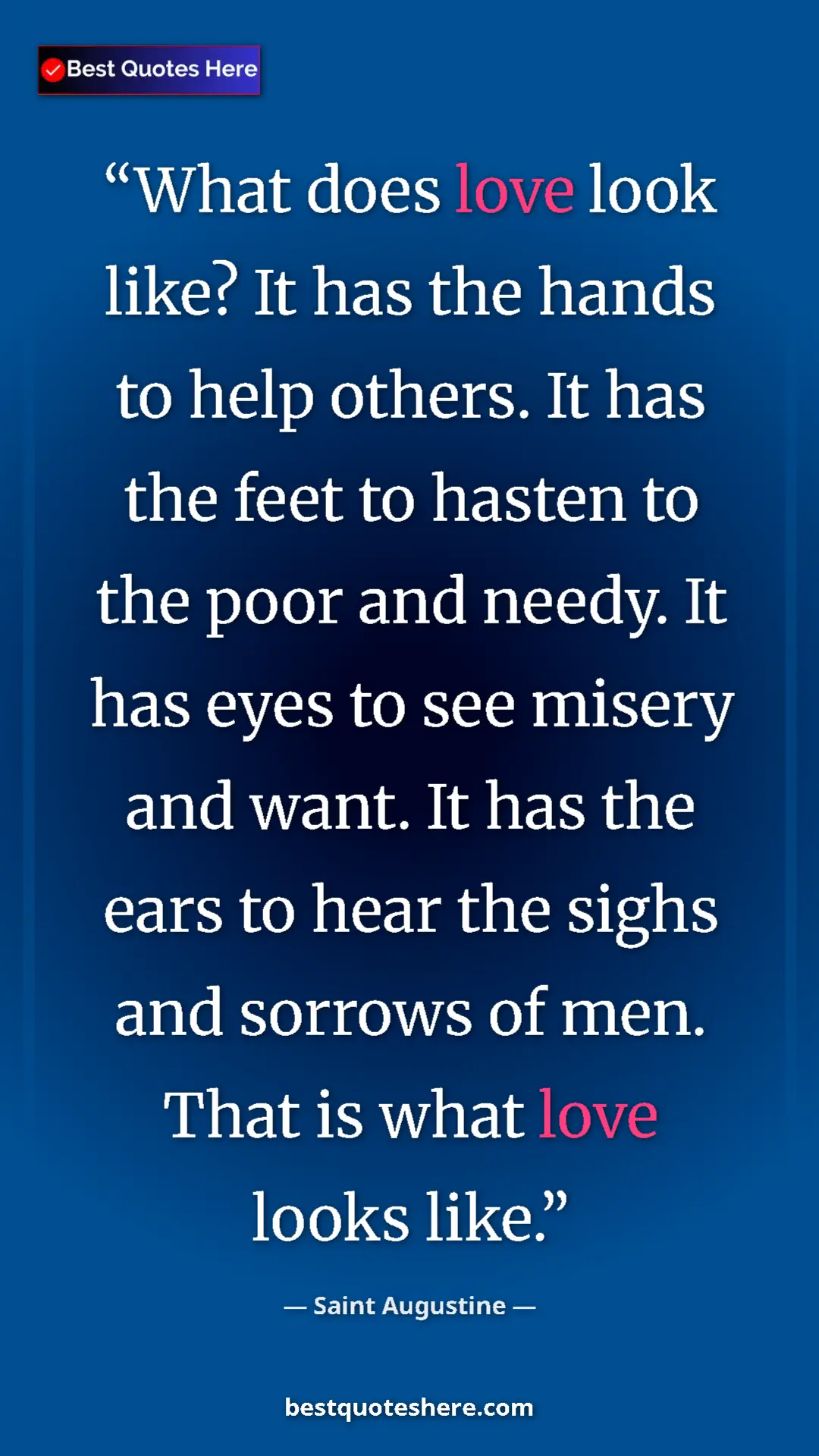 Pinterest quote poster by Saint Augustine: "What does love look like? It has the hands to help others. I"